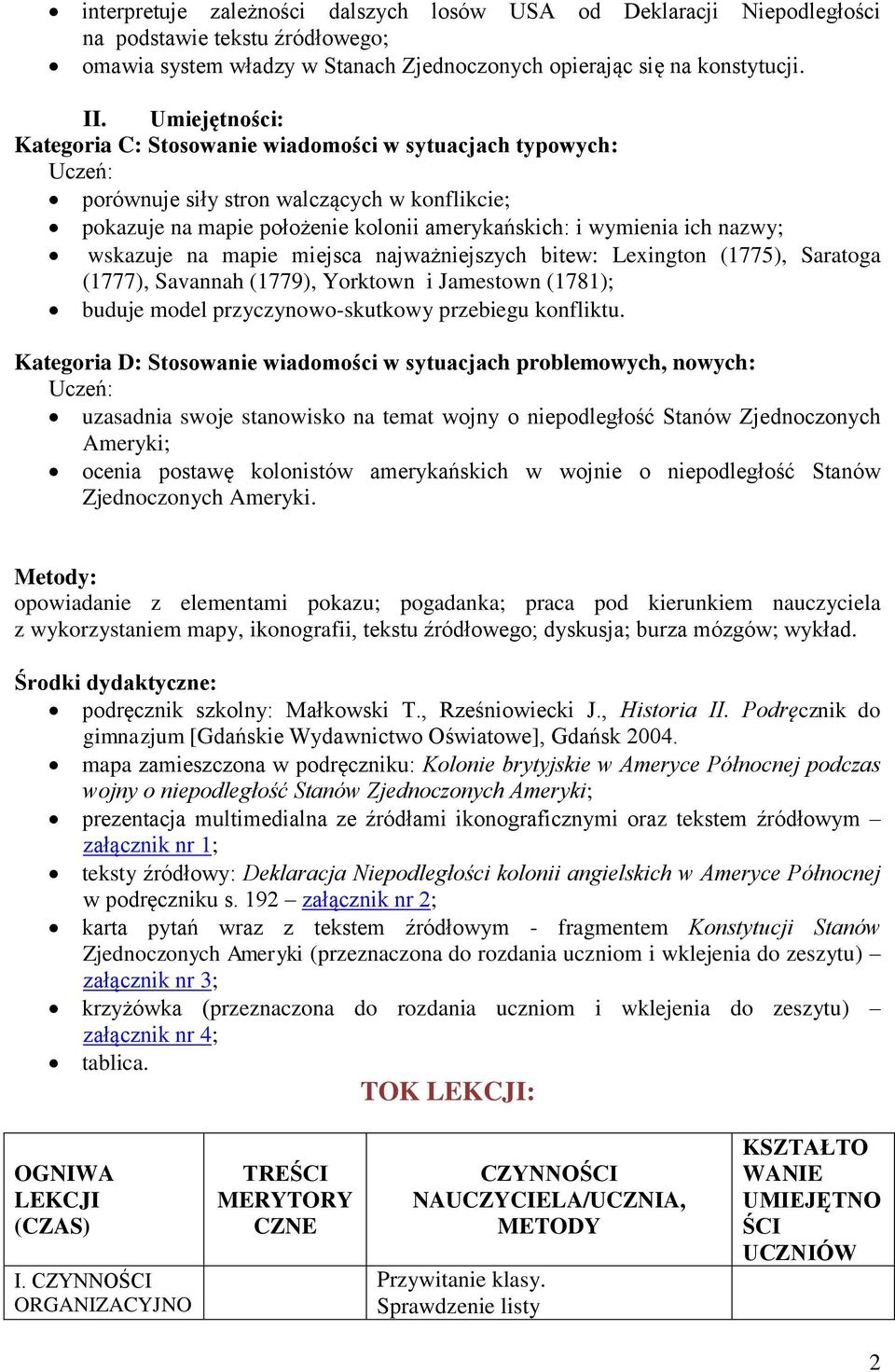 wskazuje na mapie miejsca najważniejszych bitew: Lexington (1775), Saratoga (1777), Savannah (1779), Yorktown i Jamestown (1781); buduje model przyczynowo-skutkowy przebiegu konfliktu.