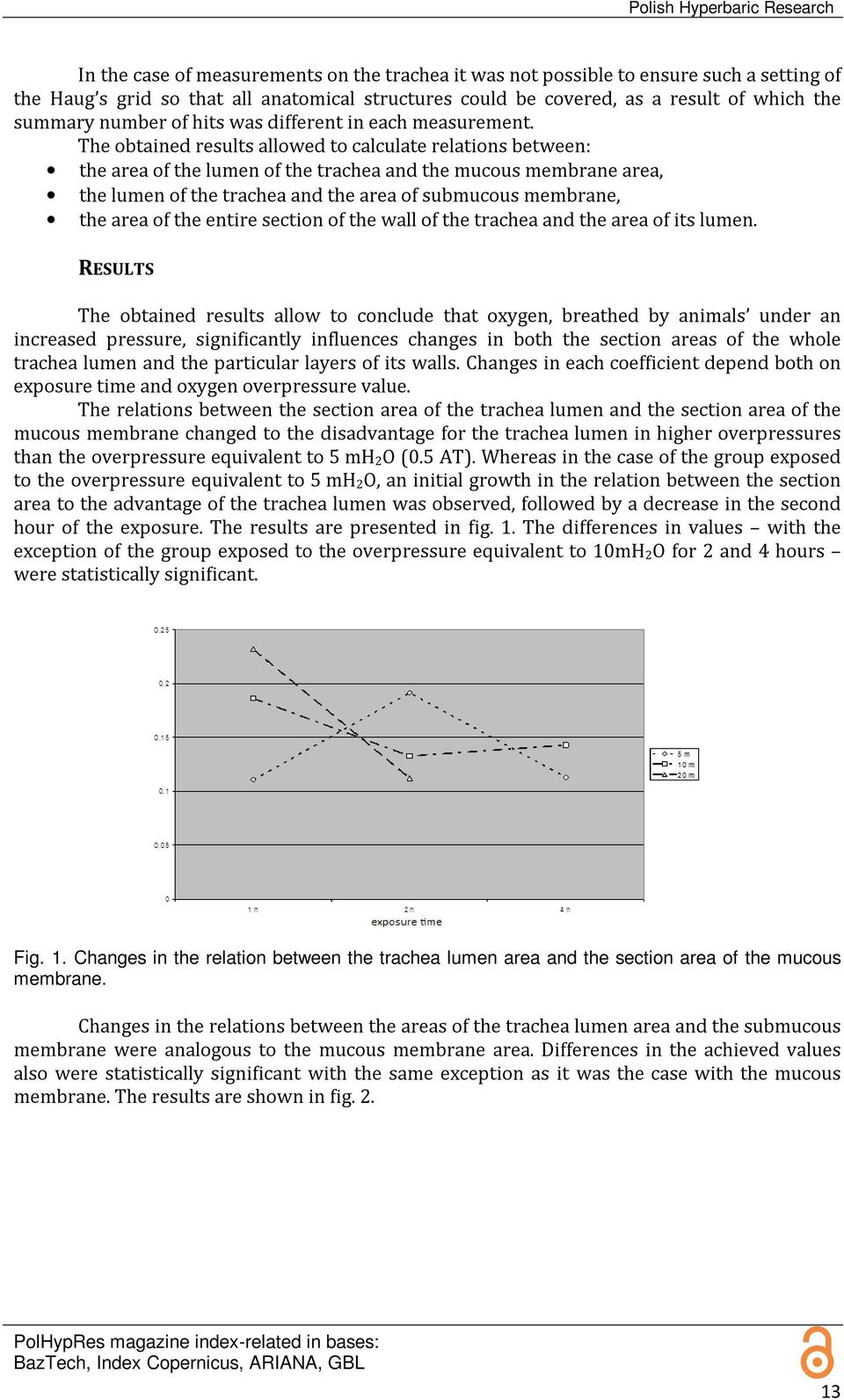 The obtained results allowed to calculate relations between: the area of the lumen of the trachea and the mucous membrane area, the lumen of the trachea and the area of submucous membrane, the area