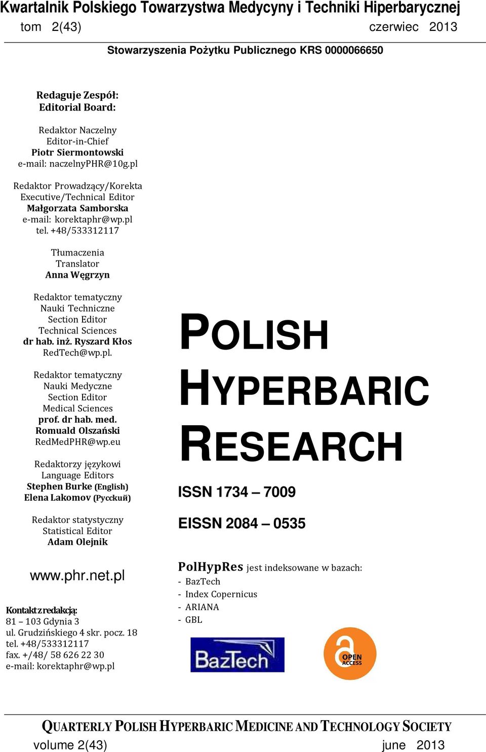+48/533312117 Tłumaczenia Translator Anna Węgrzyn Redaktor tematyczny Nauki Techniczne Section Editor Technical Sciences dr hab. inż. Ryszard Kłos RedTech@wp.pl.