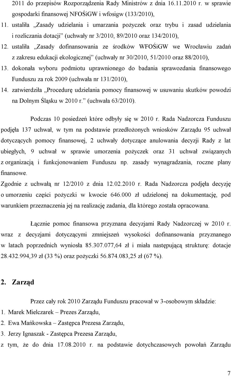 ustaliła Zasady dofinansowania ze środków WFOŚiGW we Wrocławiu zadań z zakresu edukacji ekologicznej (uchwały nr 30/2010, 51/2010 oraz 88/2010), 13.
