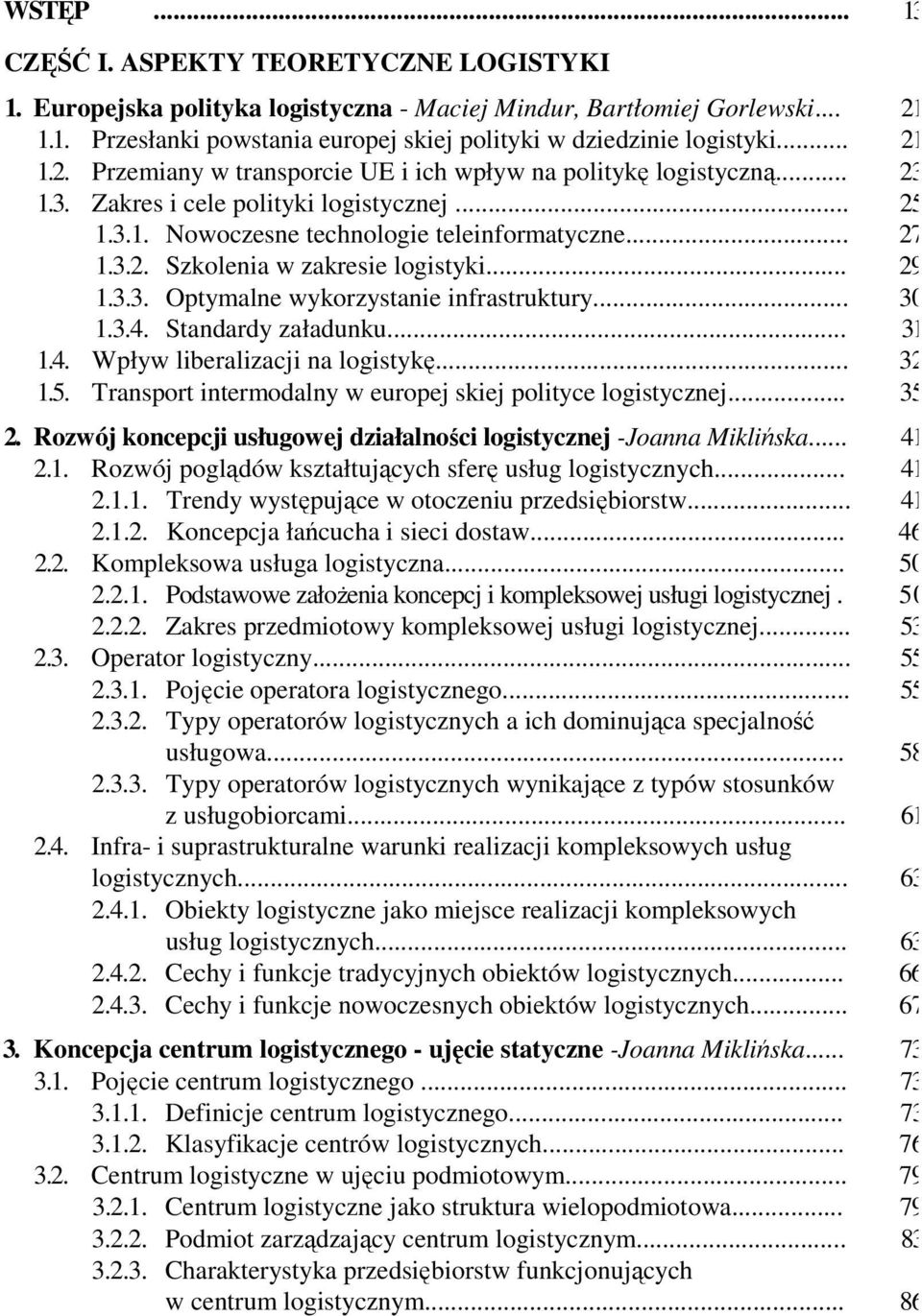 .. 29 1.3.3. Optymalne wykorzystanie infrastruktury... 30 1.3.4. Standardy załadunku... 31 1.4. Wpływ liberalizacji na logistykę... 32 1.5.