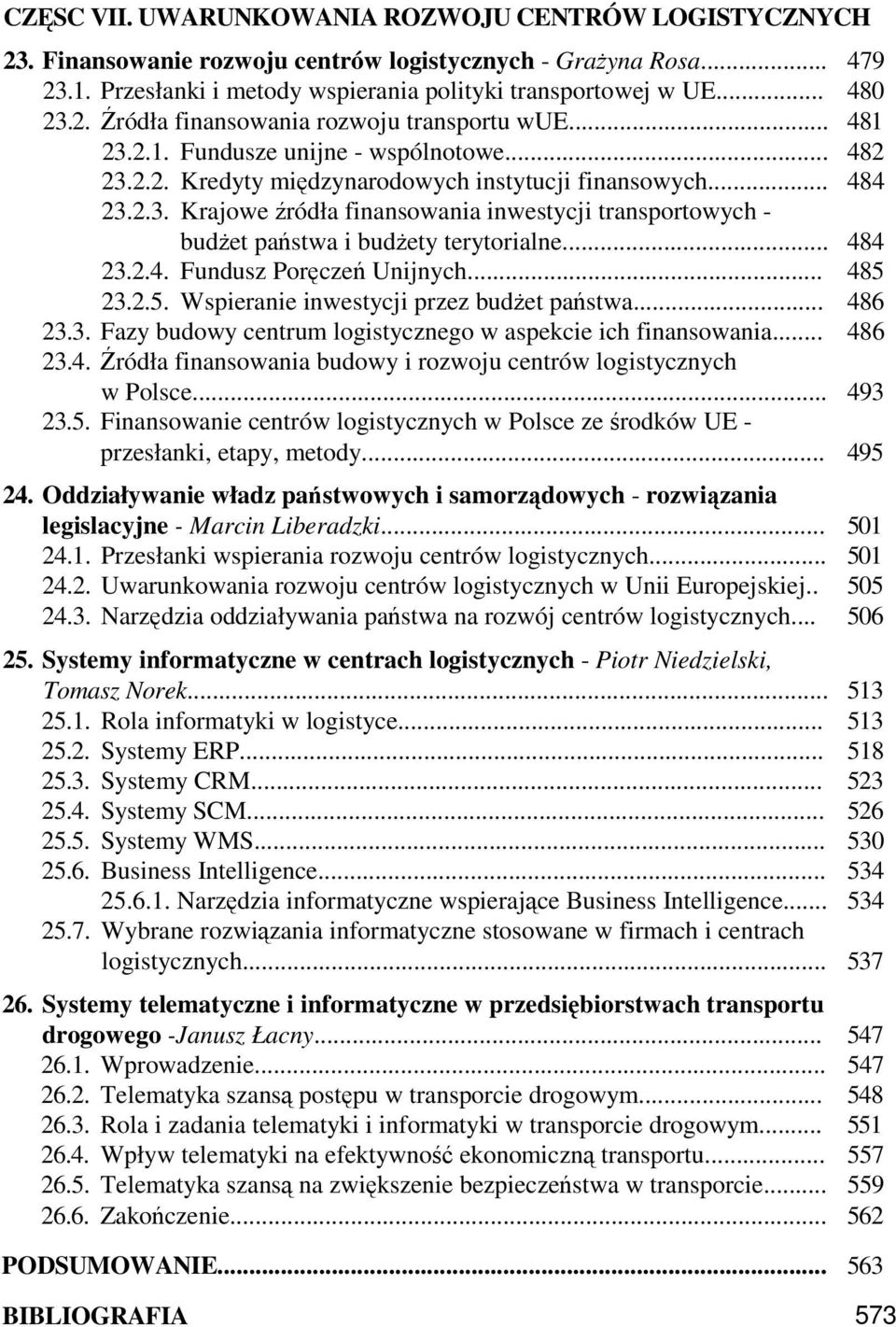 .. 484 23.2.4. Fundusz Poręczeń Unijnych... 485 23.2.5. Wspieranie inwestycji przez budŝet państwa... 486 23.3. Fazy budowy centrum logistycznego w aspekcie ich finansowania... 486 23.4. Źródła finansowania budowy i rozwoju centrów logistycznych w Polsce.