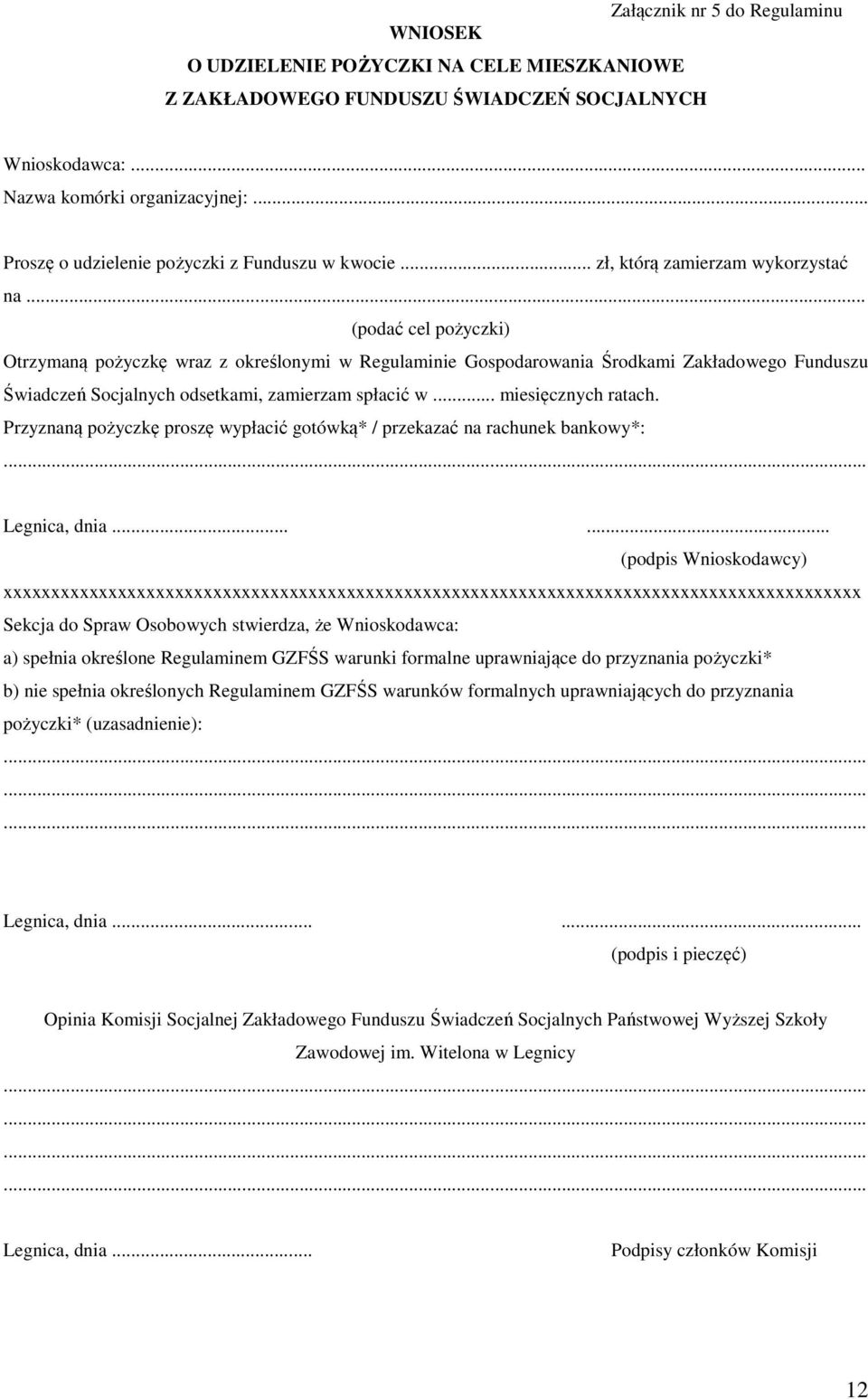 .. (podać cel pożyczki) Otrzymaną pożyczkę wraz z określonymi w Regulaminie Gospodarowania Środkami Zakładowego Funduszu Świadczeń Socjalnych odsetkami, zamierzam spłacić w... miesięcznych ratach.