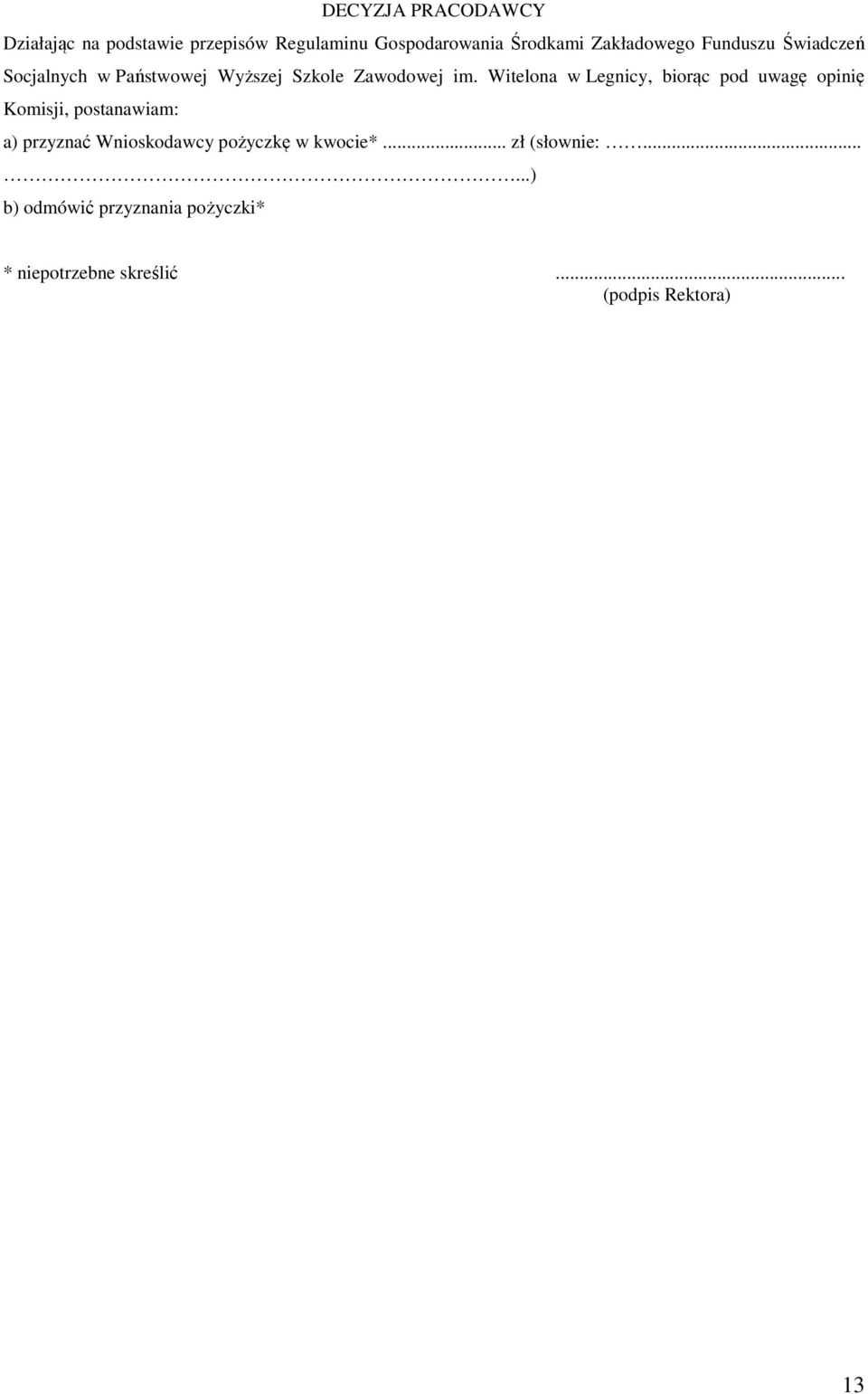 Witelona w Legnicy, biorąc pod uwagę opinię Komisji, postanawiam: a) przyznać Wnioskodawcy