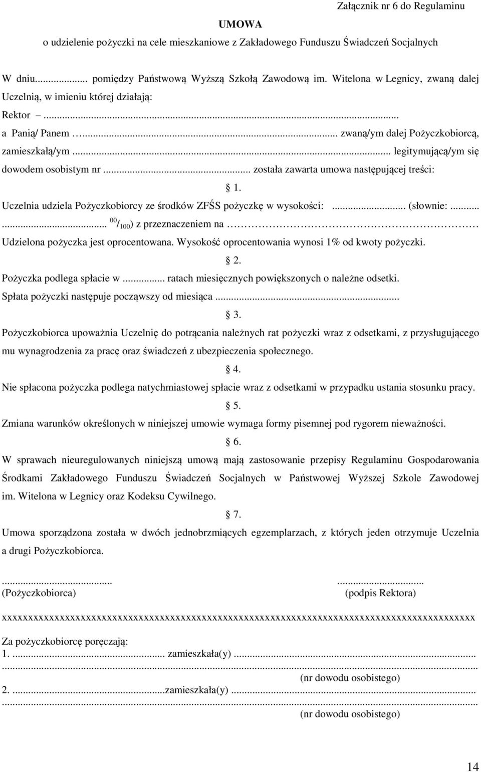 .. została zawarta umowa następującej treści: 1. Uczelnia udziela Pożyczkobiorcy ze środków ZFŚS pożyczkę w wysokości:... (słownie:.