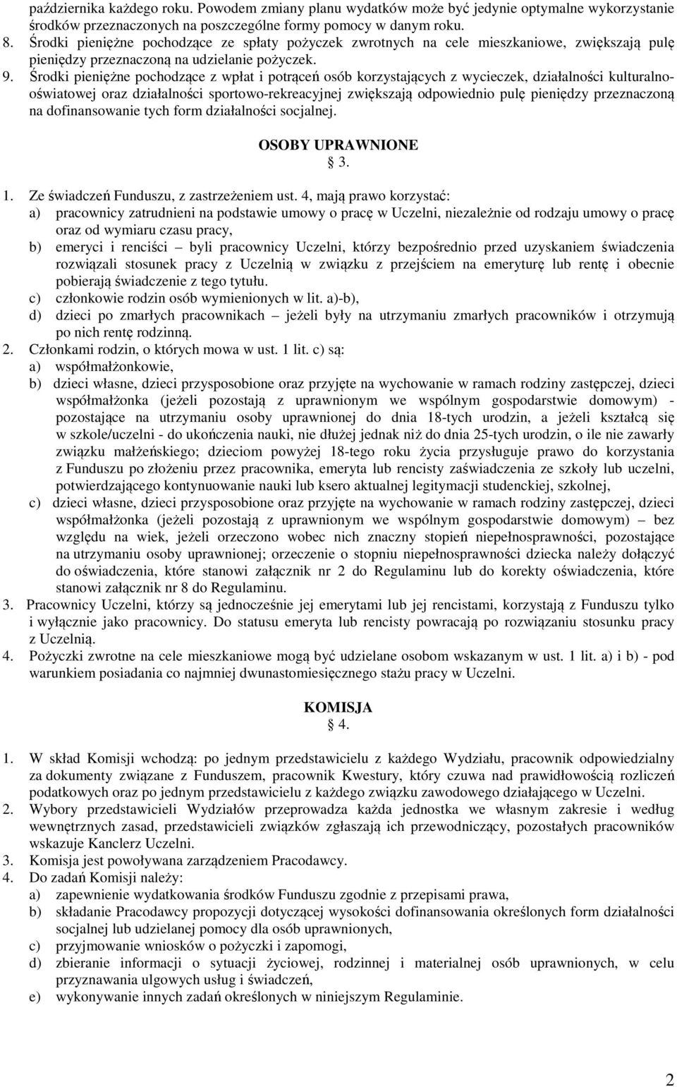 Środki pieniężne pochodzące z wpłat i potrąceń osób korzystających z wycieczek, działalności kulturalnooświatowej oraz działalności sportowo-rekreacyjnej zwiększają odpowiednio pulę pieniędzy