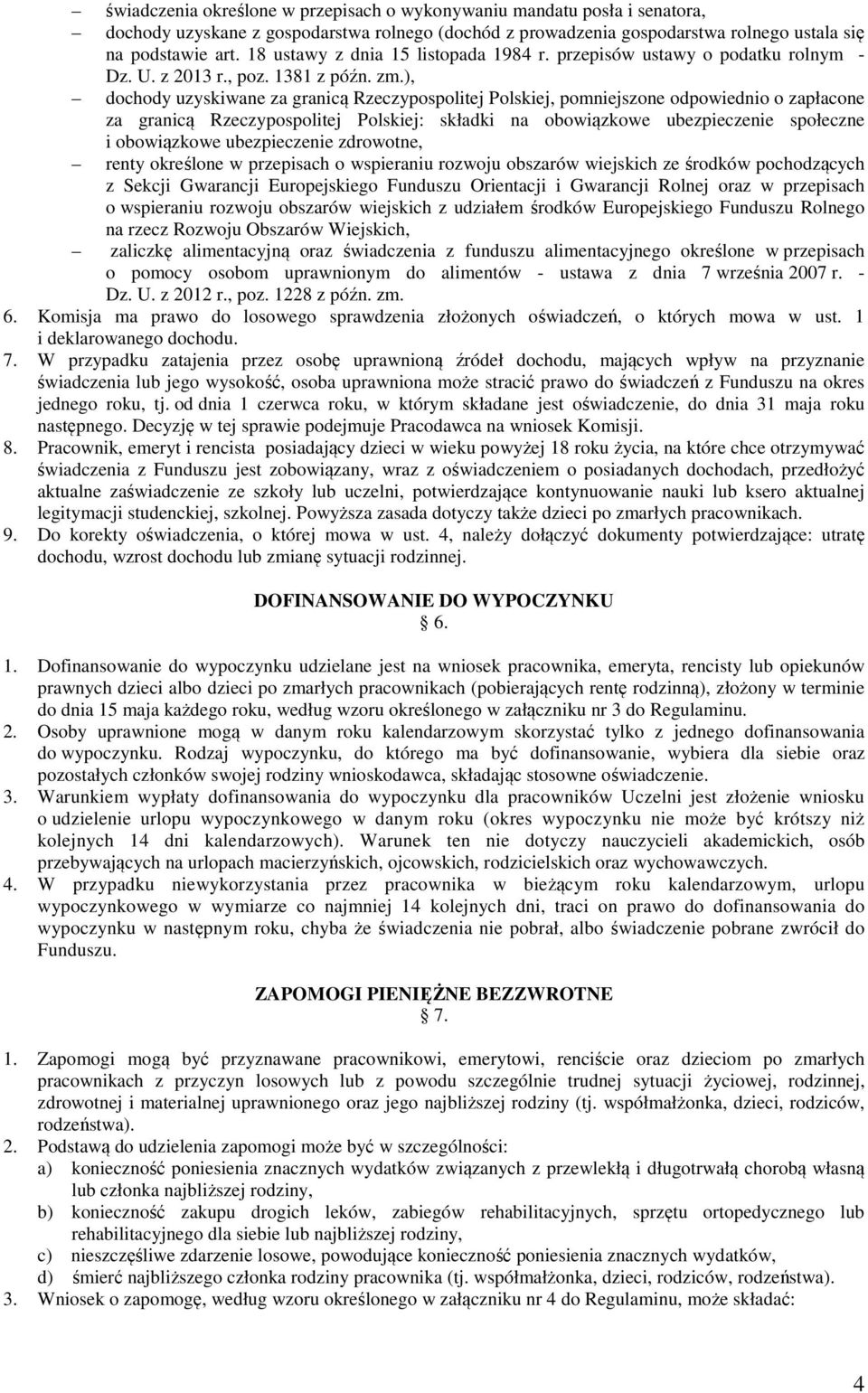 ), dochody uzyskiwane za granicą Rzeczypospolitej Polskiej, pomniejszone odpowiednio o zapłacone za granicą Rzeczypospolitej Polskiej: składki na obowiązkowe ubezpieczenie społeczne i obowiązkowe
