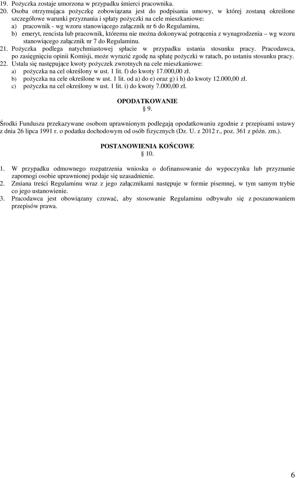 załącznik nr 6 do Regulaminu, b) emeryt, rencista lub pracownik, któremu nie można dokonywać potrącenia z wynagrodzenia wg wzoru stanowiącego załącznik nr 7 do Regulaminu. 21.
