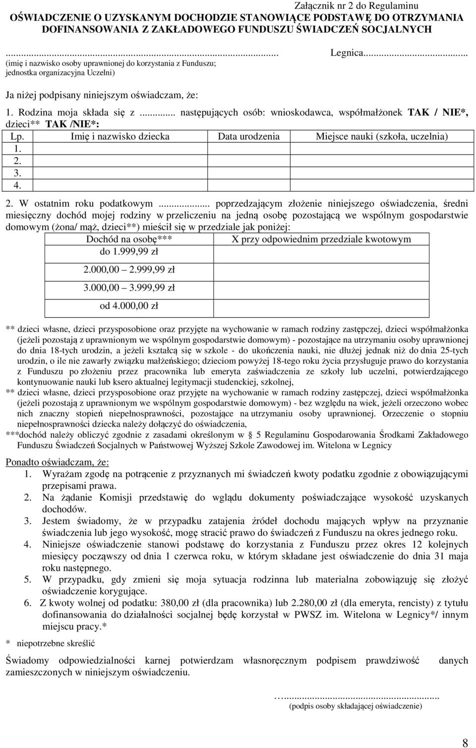 .. następujących osób: wnioskodawca, współmałżonek TAK / NIE*, dzieci** TAK /NIE*: Lp. Imię i nazwisko dziecka Data urodzenia Miejsce nauki (szkoła, uczelnia) 1. 2. 3. 4. 2. W ostatnim roku podatkowym.
