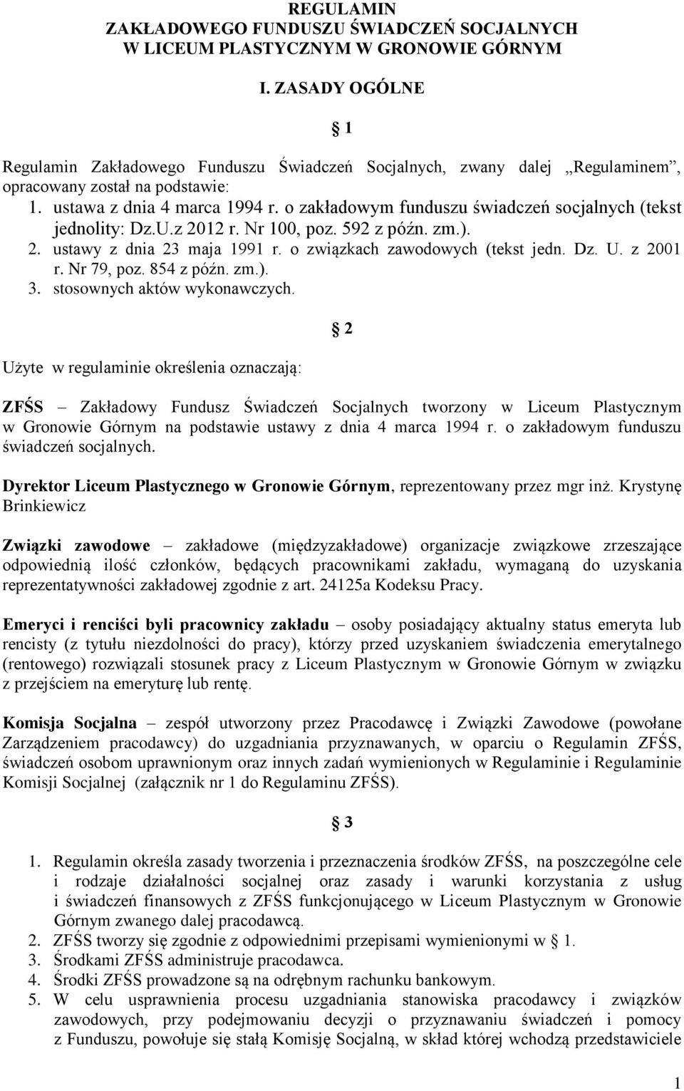 o zakładowym funduszu świadczeń socjalnych (tekst jednolity: Dz.U.z 2012 r. Nr 100, poz. 592 z późn. zm.). 2. ustawy z dnia 23 maja 1991 r. o związkach zawodowych (tekst jedn. Dz. U. z 2001 r.