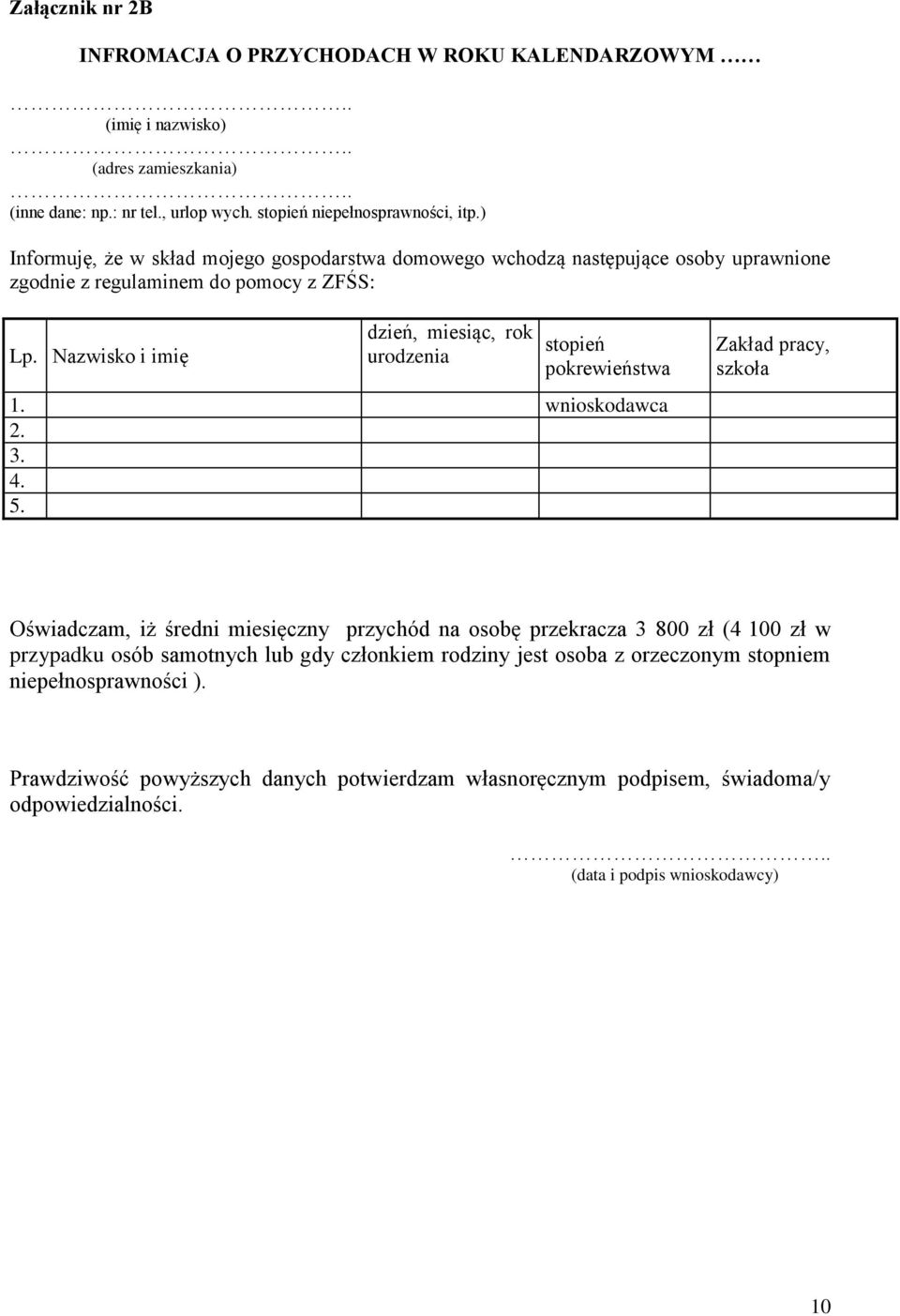 Nazwisko i imię dzień, miesiąc, rok urodzenia stopień pokrewieństwa 1. wnioskodawca 2. 3. 4. 5.