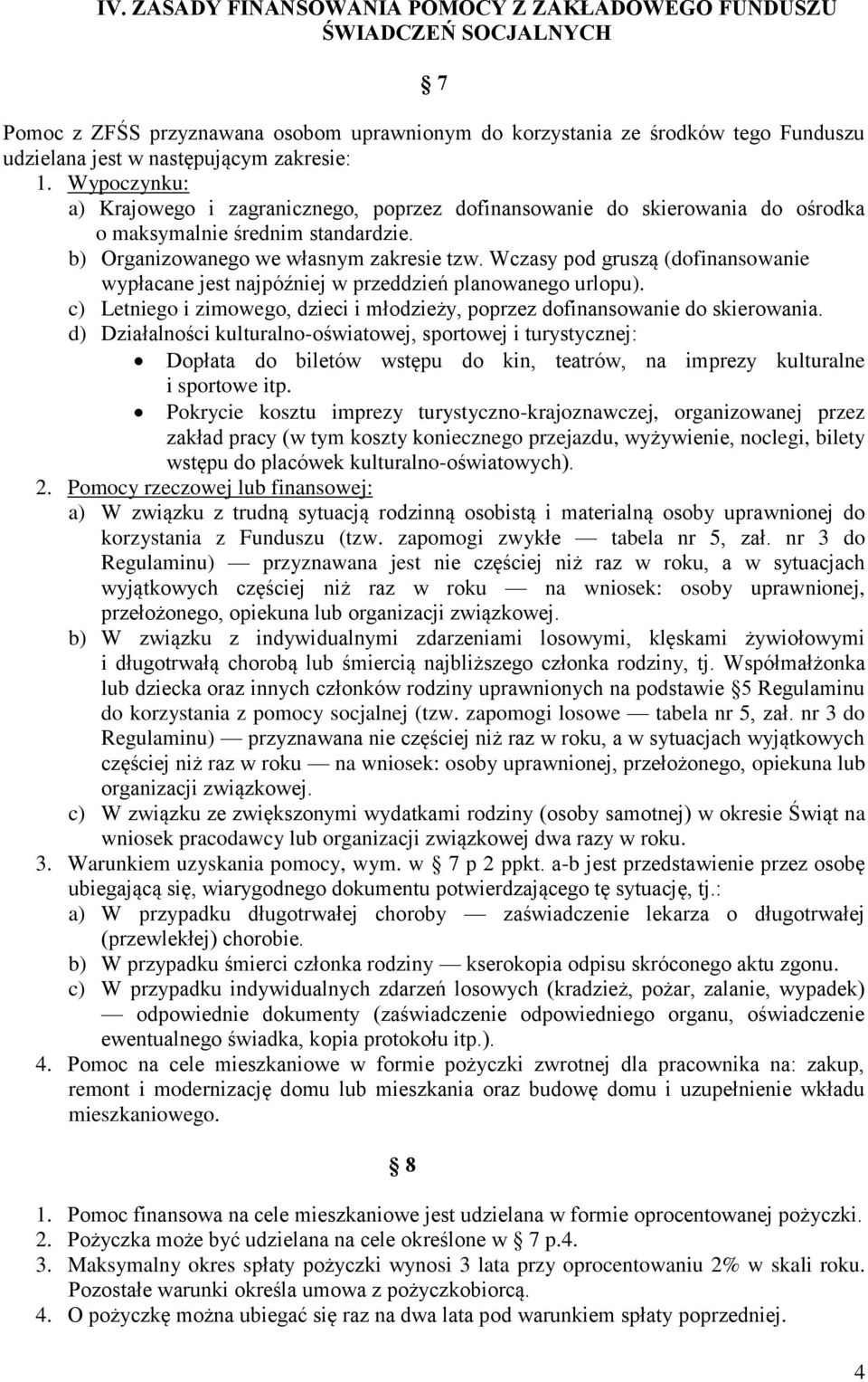 Wczasy pod gruszą (dofinansowanie wypłacane jest najpóźniej w przeddzień planowanego urlopu). c) Letniego i zimowego, dzieci i młodzieży, poprzez dofinansowanie do skierowania.