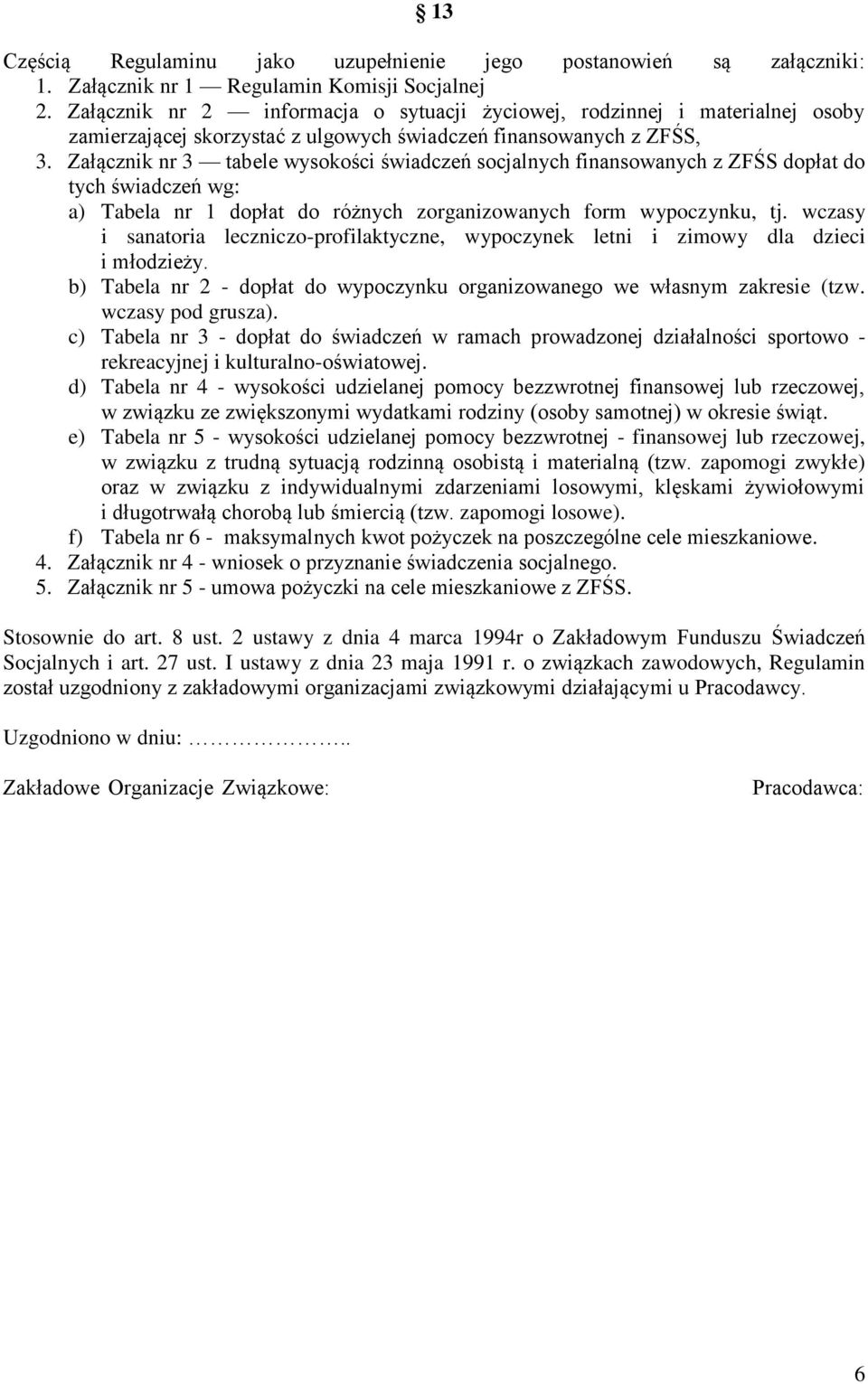 Załącznik nr 3 tabele wysokości świadczeń socjalnych finansowanych z ZFŚS dopłat do tych świadczeń wg: a) Tabela nr 1 dopłat do różnych zorganizowanych form wypoczynku, tj.