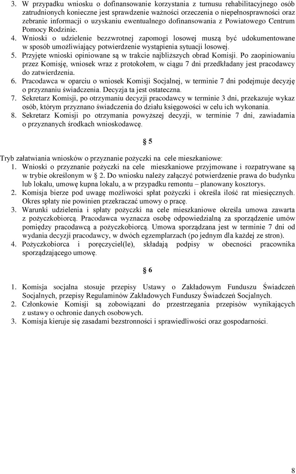 Wnioski o udzielenie bezzwrotnej zapomogi losowej muszą być udokumentowane w sposób umożliwiający potwierdzenie wystąpienia sytuacji losowej. 5.