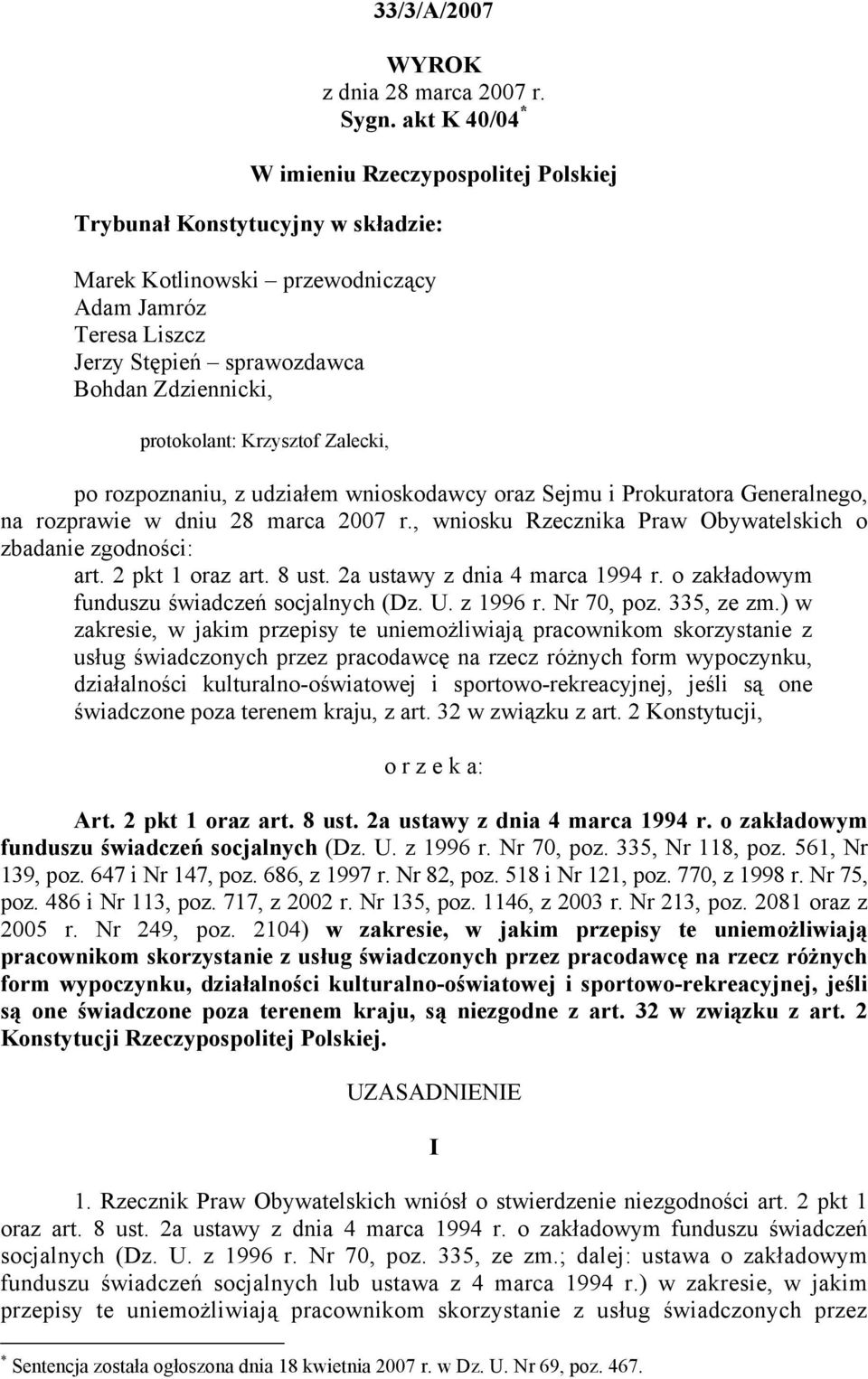 protokolant: Krzysztof Zalecki, po rozpoznaniu, z udziałem wnioskodawcy oraz Sejmu i Prokuratora Generalnego, na rozprawie w dniu 28 marca 2007 r.