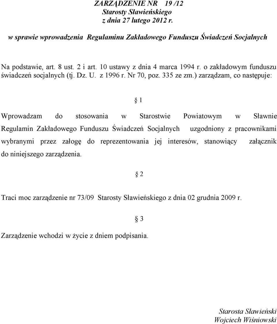 ) zarządzam, co następuje: 1 Wprowadzam do stosowania w Starostwie Powiatowym w Sławnie Regulamin Zakładowego Funduszu Świadczeń Socjalnych uzgodniony z pracownikami wybranymi przez