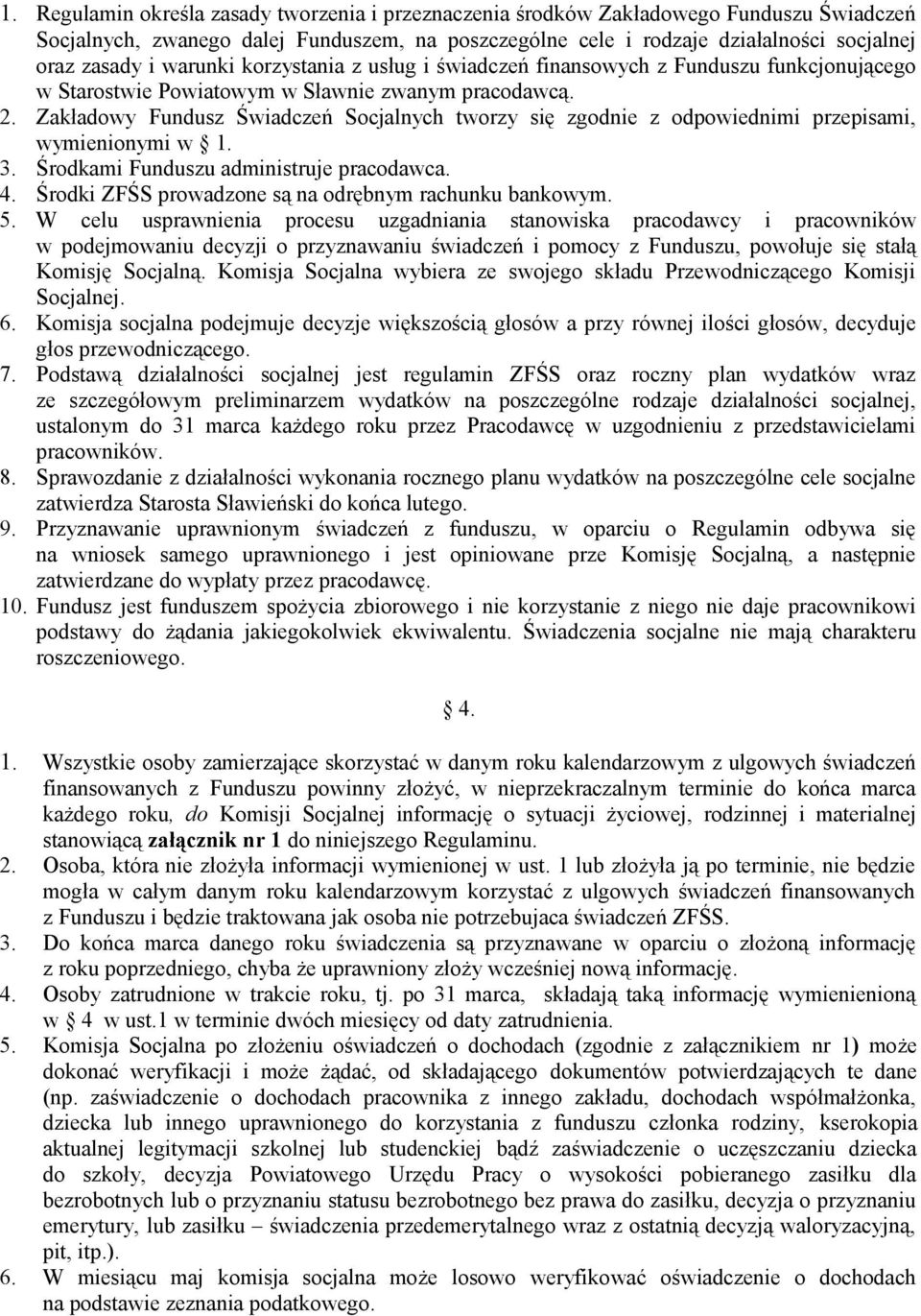 Zakładowy Fundusz Świadczeń Socjalnych tworzy się zgodnie z odpowiednimi przepisami, wymienionymi w 1. 3. Środkami Funduszu administruje pracodawca. 4.