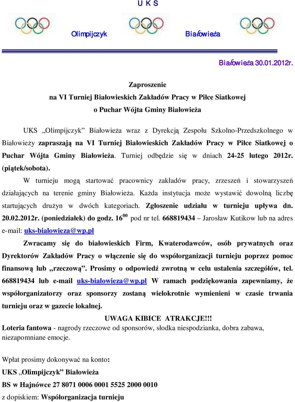 zapraszają na VI Turniej Białowieskich Zakładów Pracy w Piłce Siatkowej o Puchar Wójta Gminy Białowieża. Turniej odbędzie się w dniach 24-25 lutego 2012r. (piątek/sobota).