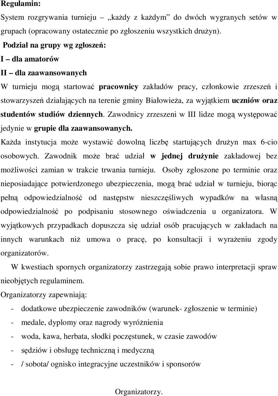 wyjątkiem uczniów oraz studentów studiów dziennych. Zawodnicy zrzeszeni w III lidze mogą występować jedynie w grupie dla zaawansowanych.