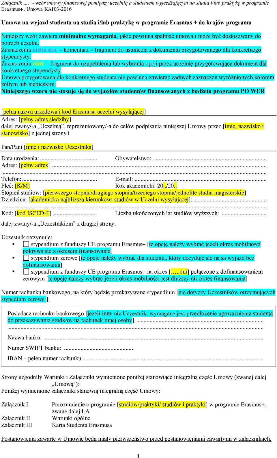 dostosowany do potrzeb uczelni. Zaznaczenia niebieskie komentarz fragment do usunięcia z dokumentu przygotowanego dla konkretnego stypendysty.