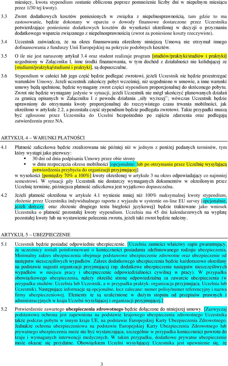 poniesienie dodatkowych kosztów do wysokości określonej w decyzji o przyznaniu dodatkowego wsparcia związanego z niepełnosprawnością (zwrot za poniesione koszty rzeczywiste). 3.