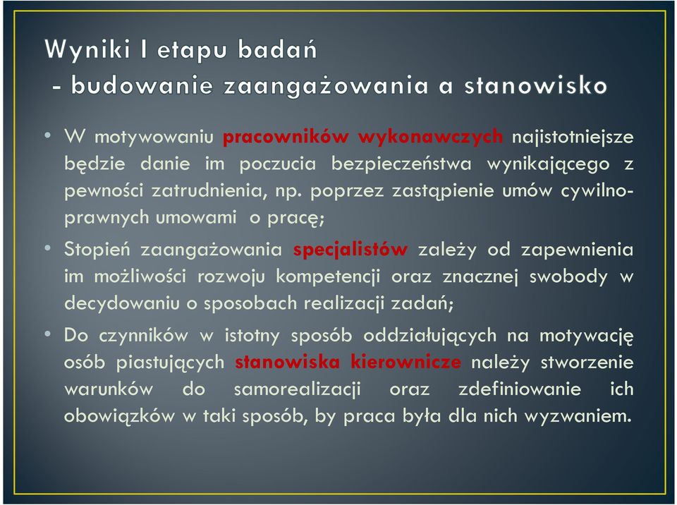 kompetencji oraz znacznej swobody w decydowaniu o sposobach realizacji zadań; Do czynników w istotny sposób oddziałujących na motywację osób