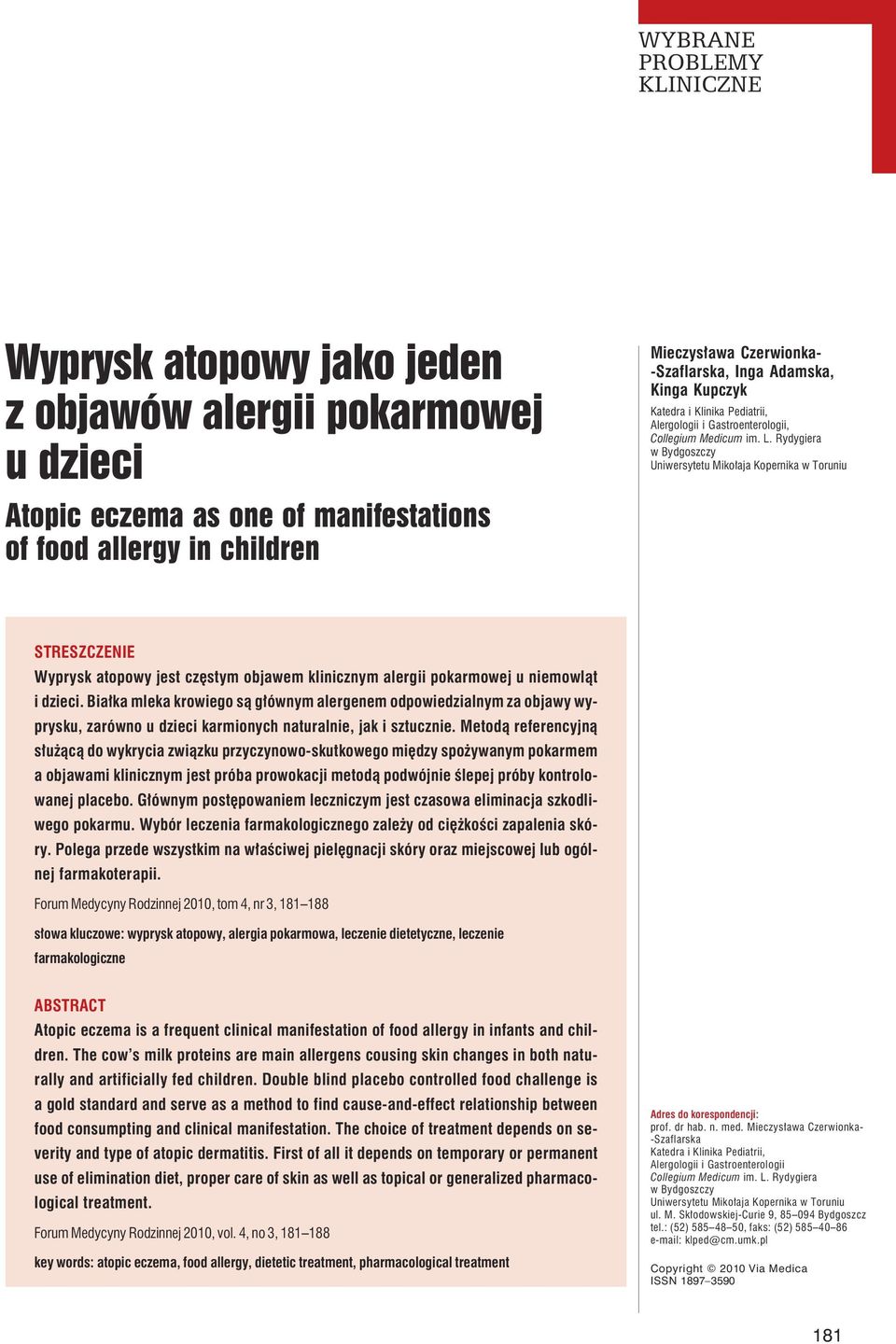 Rydygiera w Bydgoszczy Uniwersytetu Mikołaja Kopernika w Toruniu STRESZCZENIE Wyprysk atopowy jest częstym objawem klinicznym alergii pokarmowej u niemowląt i dzieci.