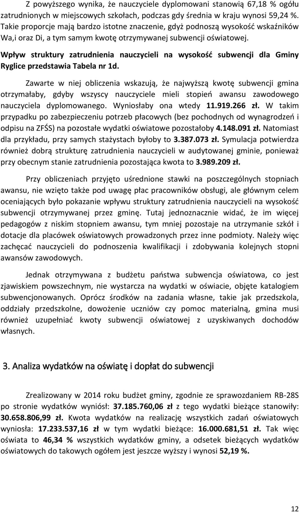 Wpływ struktury zatrudnienia nauczycieli na wysokość subwencji dla Gminy Ryglice przedstawia Tabela nr 1d.