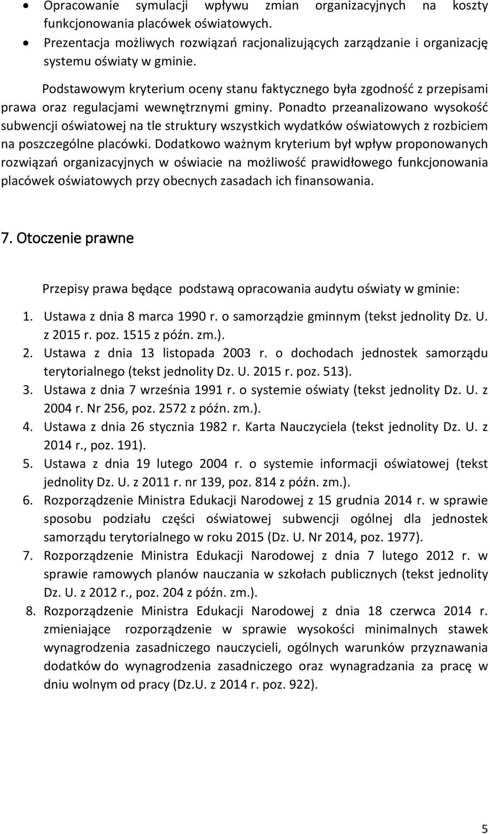 Ponadto przeanalizowano wysokość subwencji oświatowej na tle struktury wszystkich wydatków oświatowych z rozbiciem na poszczególne placówki.