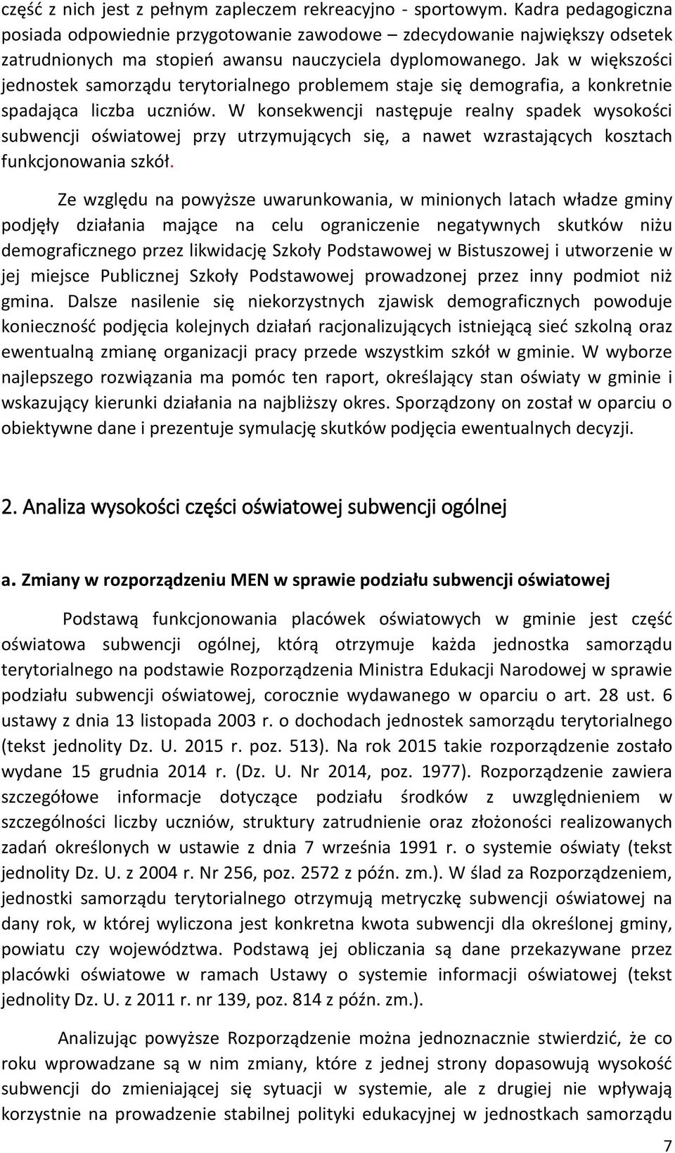 Jak w większości jednostek samorządu terytorialnego problemem staje się demografia, a konkretnie spadająca liczba uczniów.