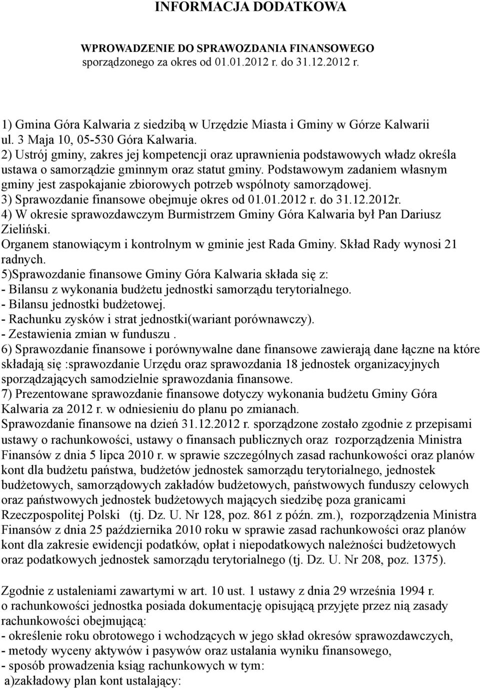 Podstawowym zadaniem własnym gminy jest zaspokajanie zbiorowych potrzeb wspólnoty samorządowej. 3) Sprawozdanie finansowe obejmuje okres od 01.01.2012 r. do 31.12.2012r.
