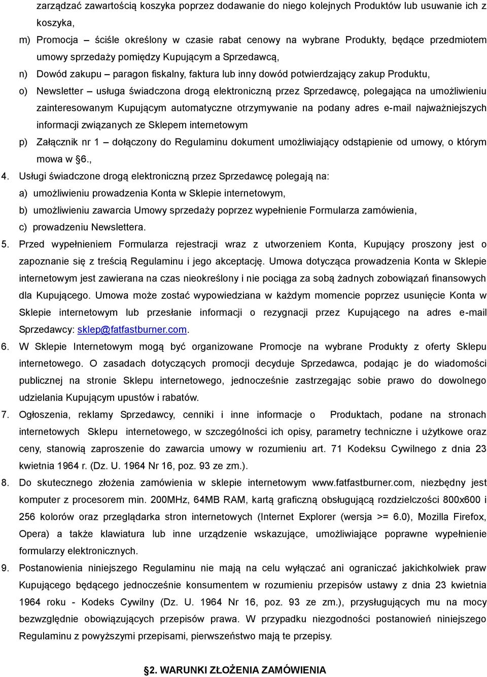 Sprzedawcę, polegająca na umożliwieniu zainteresowanym Kupującym automatyczne otrzymywanie na podany adres e-mail najważniejszych informacji związanych ze Sklepem internetowym p) Załącznik nr 1