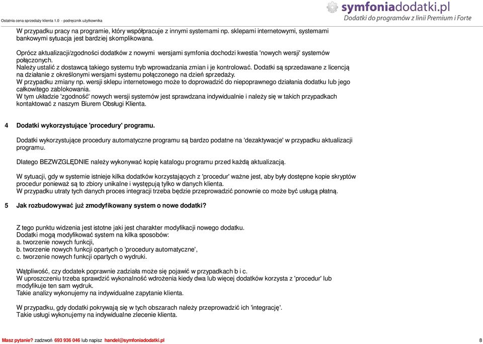 Dodatki s sprzedawane z licencj na dzia anie z okre lonymi wersjami systemu po czonego na dzie sprzeda y. W przypadku zmiany np.