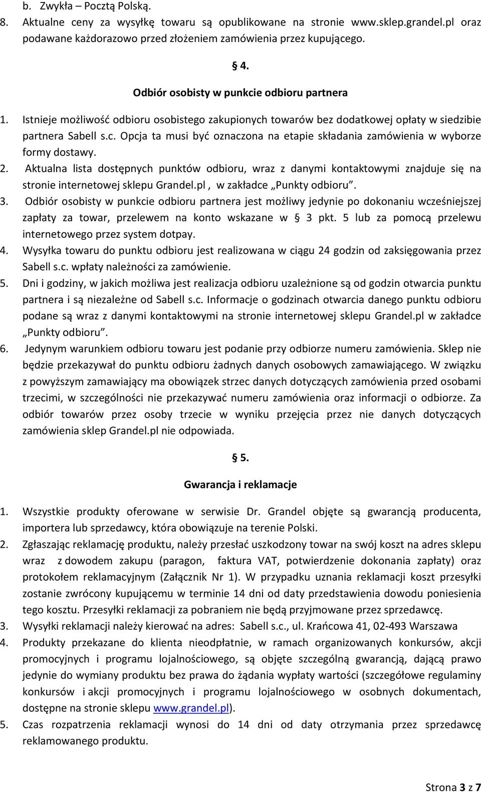 2. Aktualna lista dostępnych punktów odbioru, wraz z danymi kontaktowymi znajduje się na stronie internetowej sklepu Grandel.pl, w zakładce Punkty odbioru. 3.