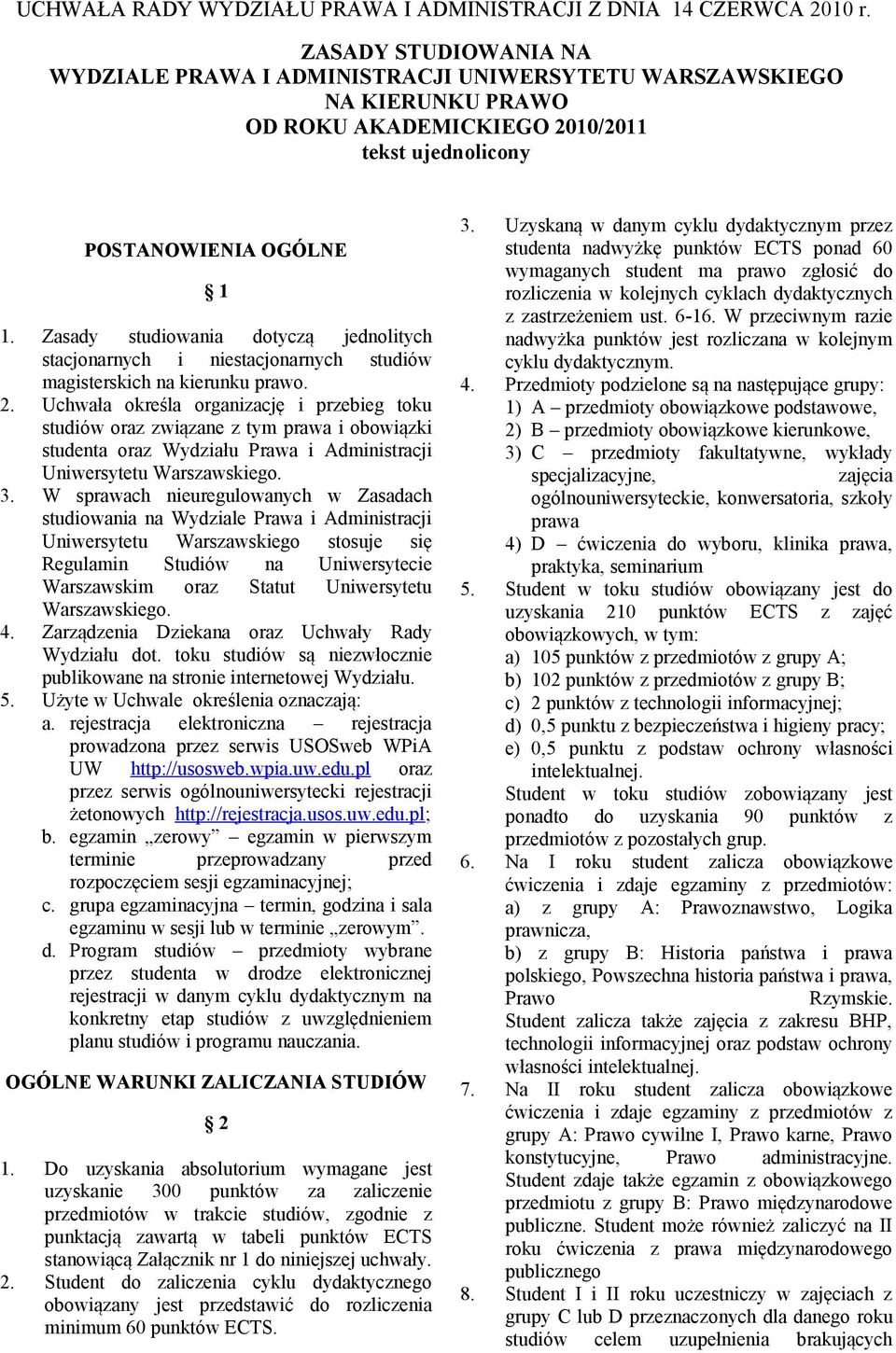 Zasady studiowania dotyczą jednolitych stacjonarnych i niestacjonarnych studiów magisterskich na kierunku prawo. 2.