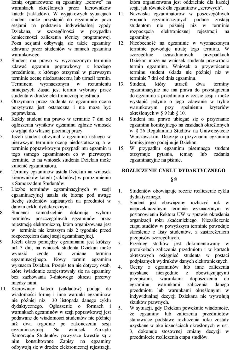 Poza sesjami odbywają się także egzaminy zdawane przez studentów w ramach egzaminu warunkowego. 2.