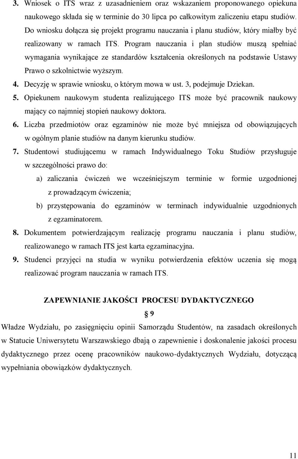 Program nauczania i plan studiów muszą spełniać wymagania wynikające ze standardów kształcenia określonych na podstawie Ustawy Prawo o szkolnictwie wyższym. 4.