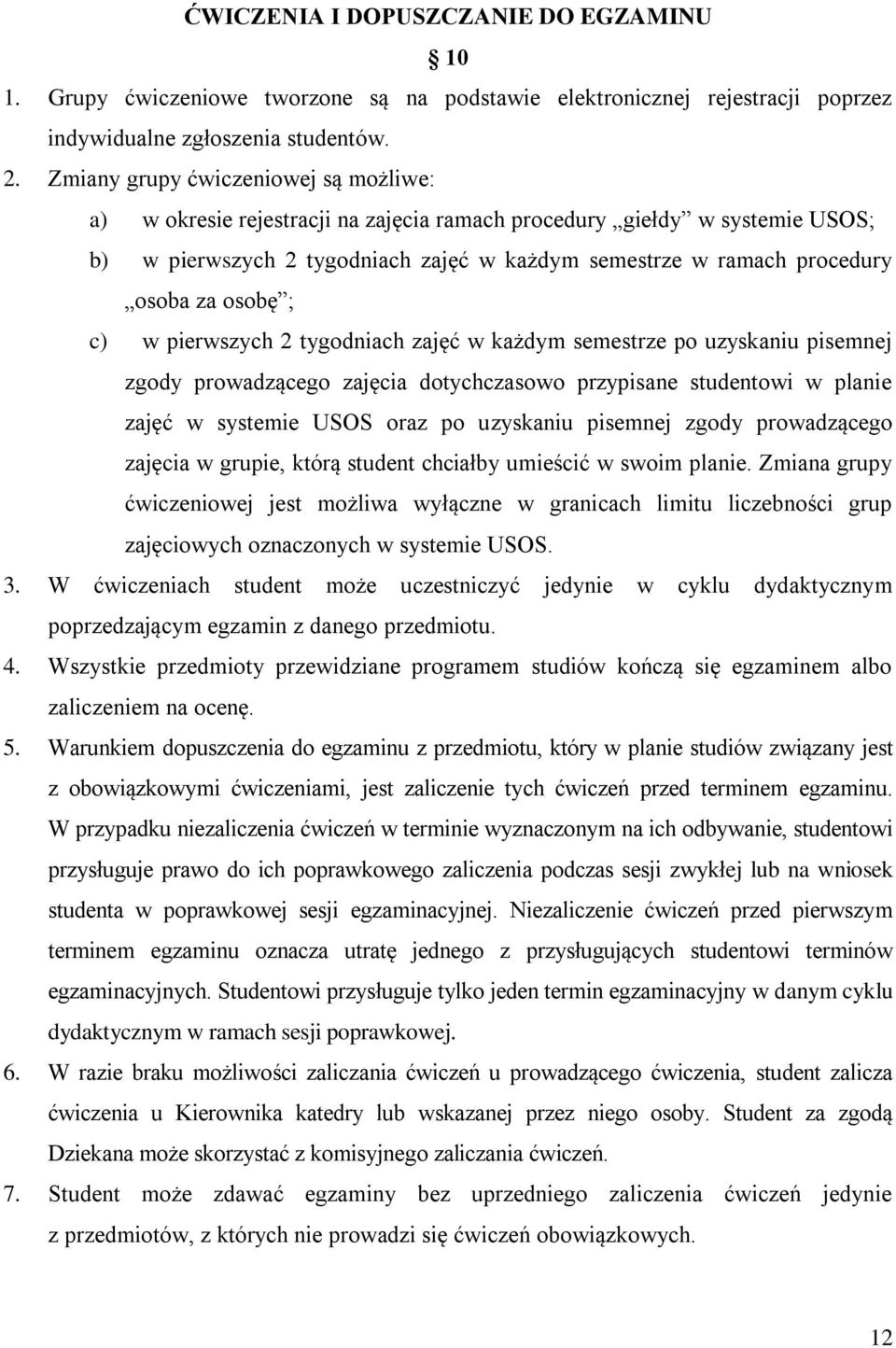 osobę ; c) w pierwszych 2 tygodniach zajęć w każdym semestrze po uzyskaniu pisemnej zgody prowadzącego zajęcia dotychczasowo przypisane studentowi w planie zajęć w systemie USOS oraz po uzyskaniu