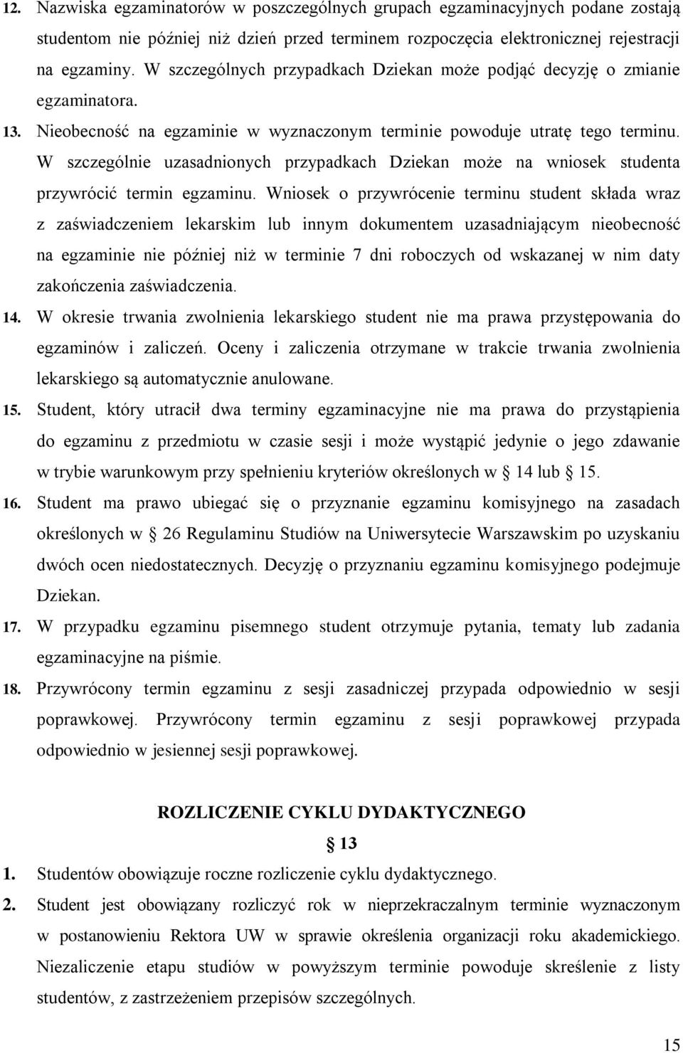 W szczególnie uzasadnionych przypadkach Dziekan może na wniosek studenta przywrócić termin egzaminu.