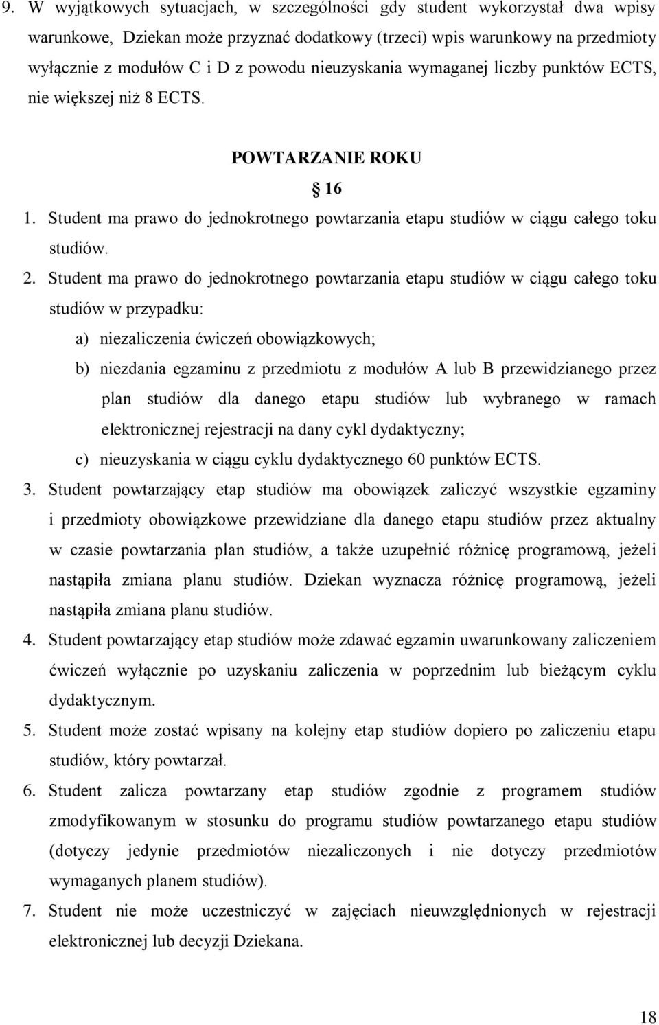 Student ma prawo do jednokrotnego powtarzania etapu studiów w ciągu całego toku studiów w przypadku: a) niezaliczenia ćwiczeń obowiązkowych; b) niezdania egzaminu z przedmiotu z modułów A lub B