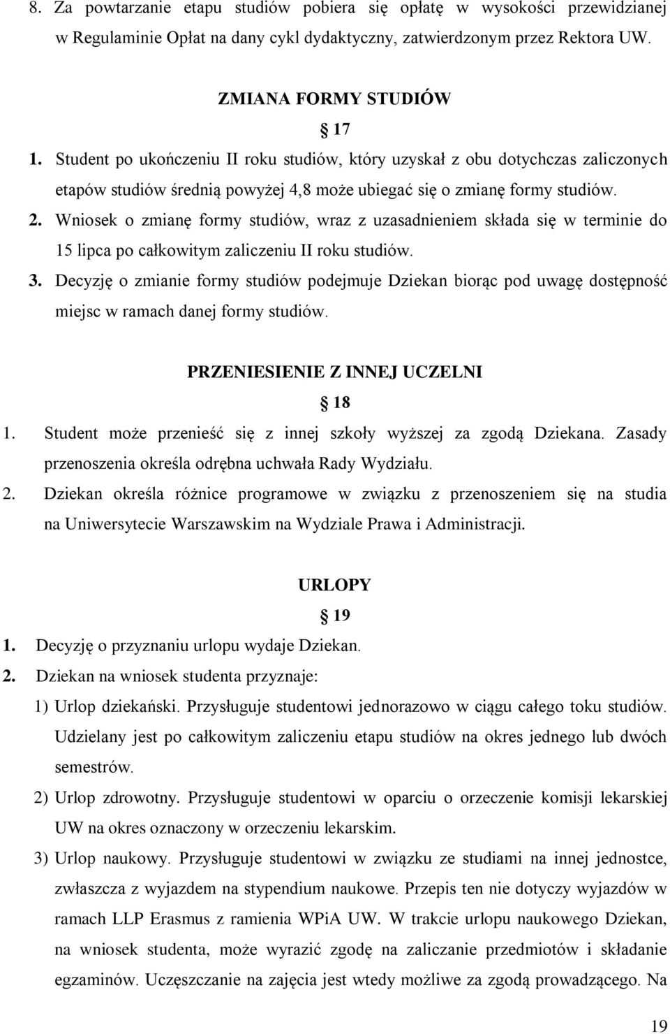 Wniosek o zmianę formy studiów, wraz z uzasadnieniem składa się w terminie do 15 lipca po całkowitym zaliczeniu II roku studiów. 3.