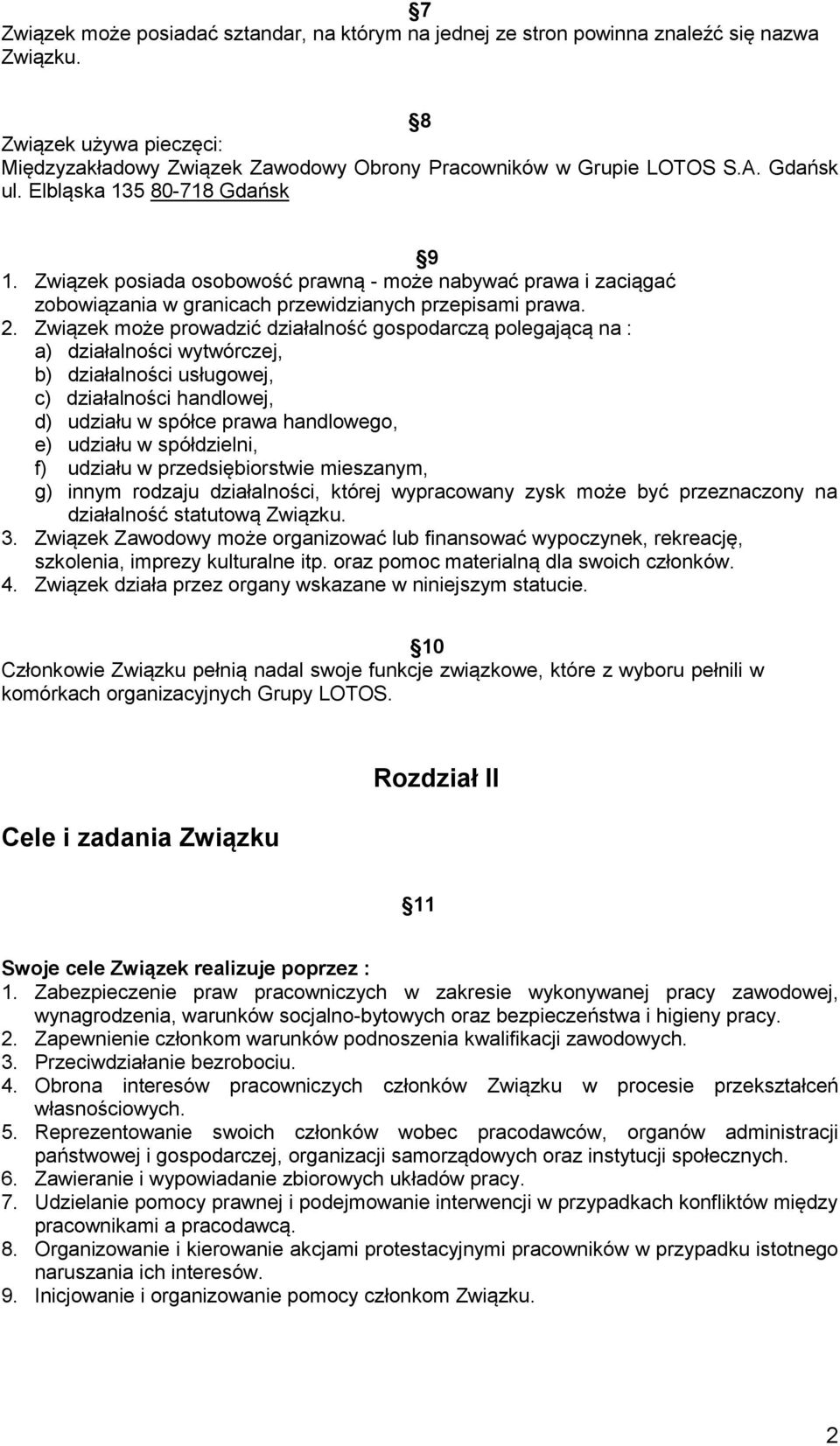 Związek może prowadzić działalność gospodarczą polegającą na : a) działalności wytwórczej, b) działalności usługowej, c) działalności handlowej, d) udziału w spółce prawa handlowego, e) udziału w