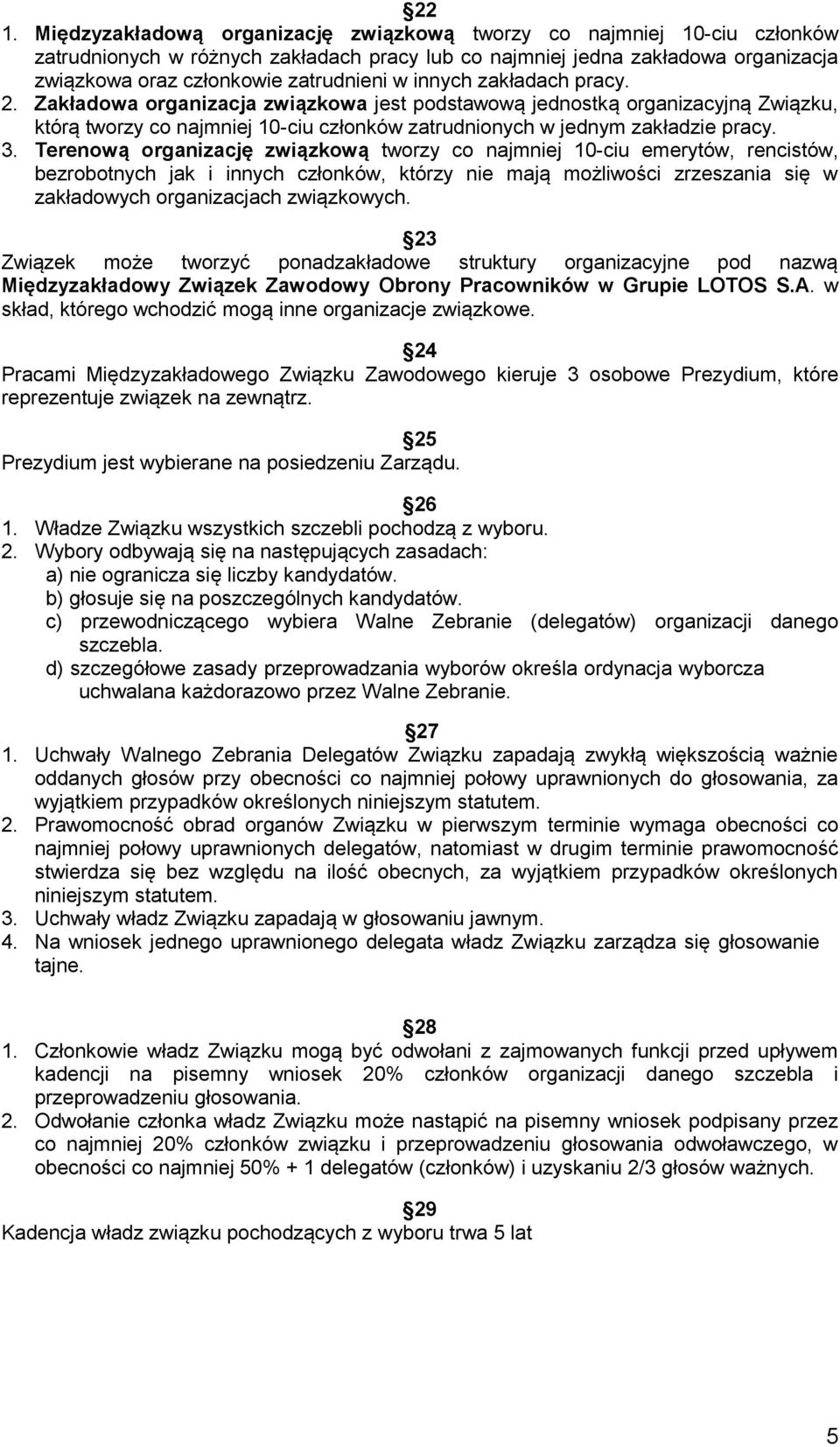 innych zakładach pracy. 2. Zakładowa organizacja związkowa jest podstawową jednostką organizacyjną Związku, którą tworzy co najmniej 10-ciu członków zatrudnionych w jednym zakładzie pracy. 3.