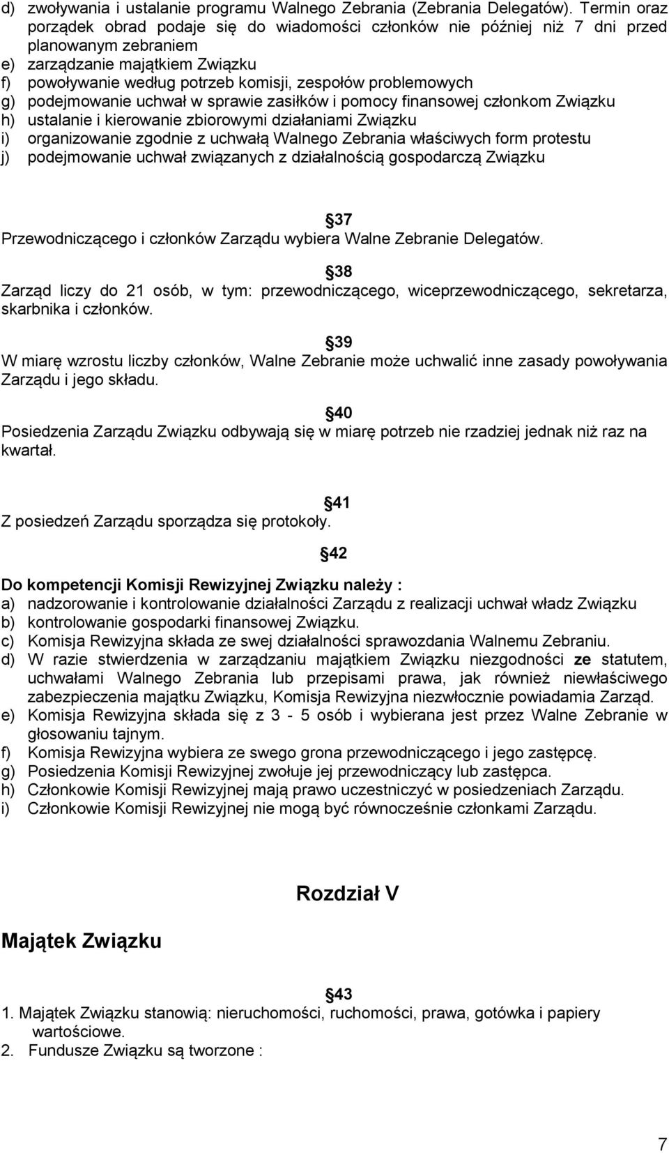 problemowych g) podejmowanie uchwał w sprawie zasiłków i pomocy finansowej członkom Związku h) ustalanie i kierowanie zbiorowymi działaniami Związku i) organizowanie zgodnie z uchwałą Walnego