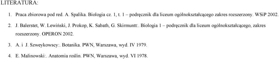 Prokop, K. Sabath, G. Skirmuntt:. Biologia 1 podręcznik dla liceum ogólnokształcącego, zakres rozszerzony.
