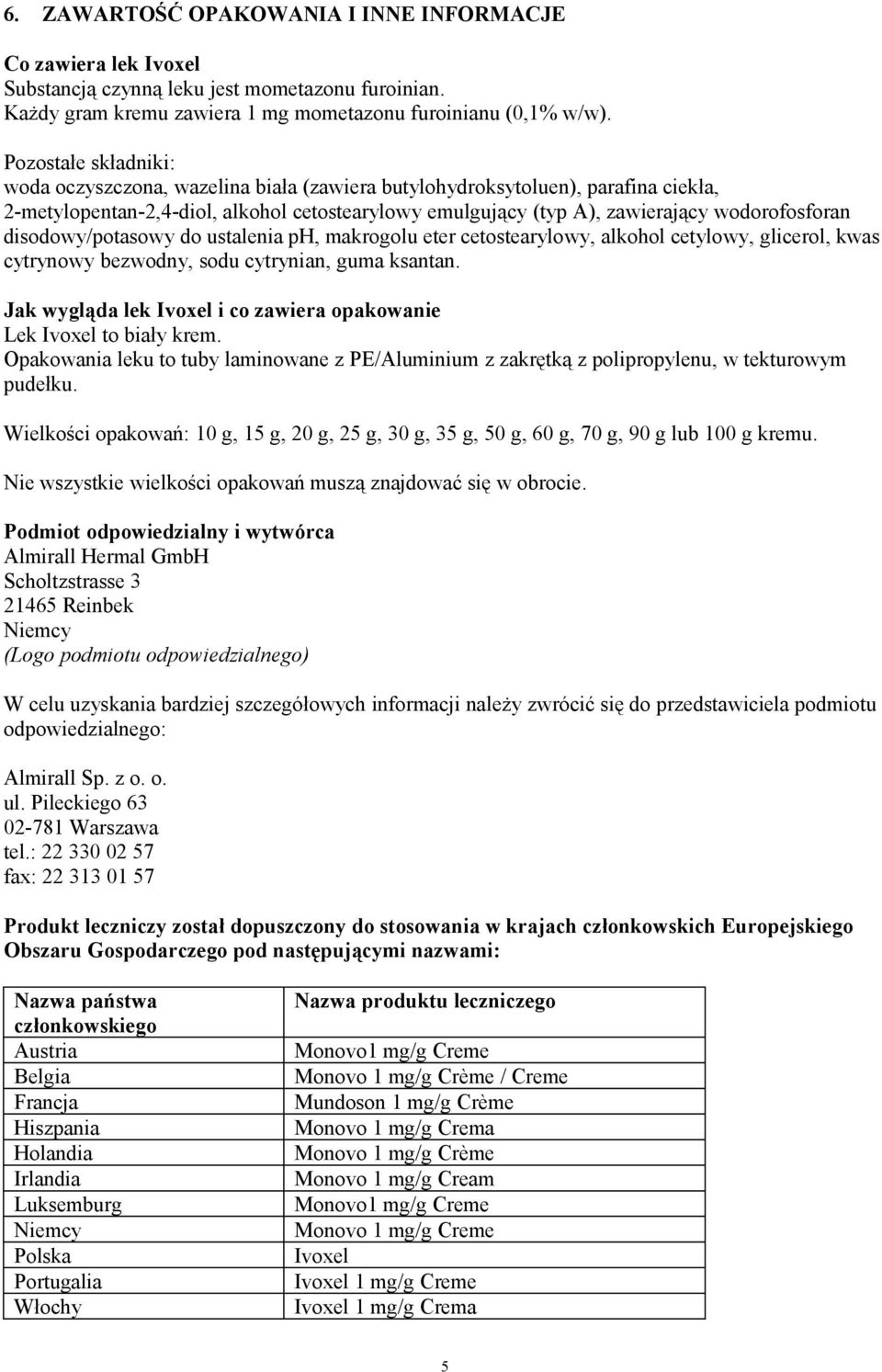 disodowy/potasowy do ustalenia ph, makrogolu eter cetostearylowy, alkohol cetylowy, glicerol, kwas cytrynowy bezwodny, sodu cytrynian, guma ksantan.