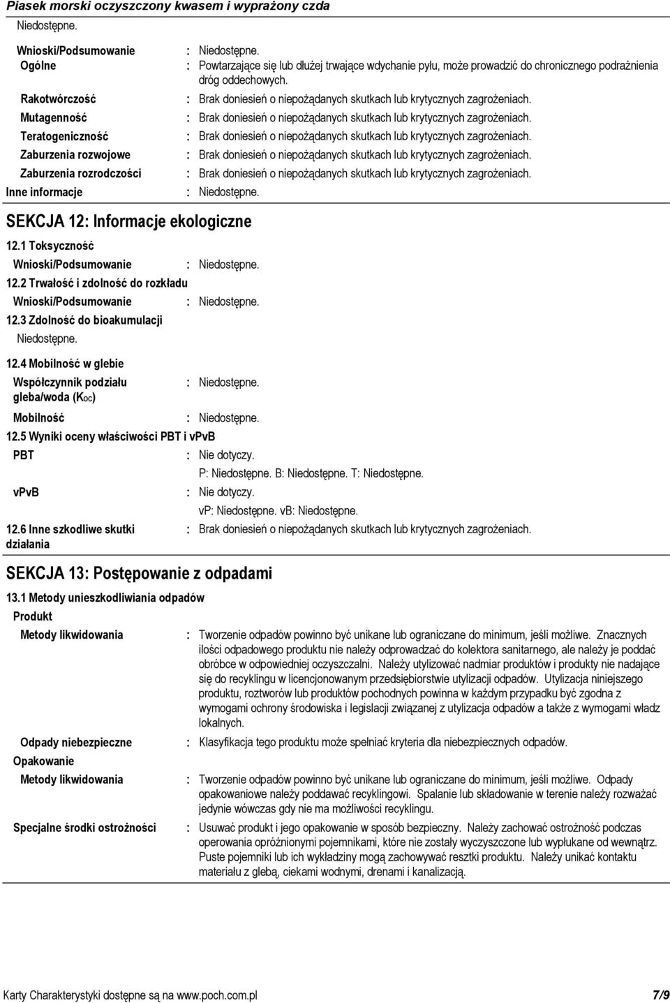 Brak doniesień o niepożądanych skutkach lub krytycznych zagrożeniach. Brak doniesień o niepożądanych skutkach lub krytycznych zagrożeniach.