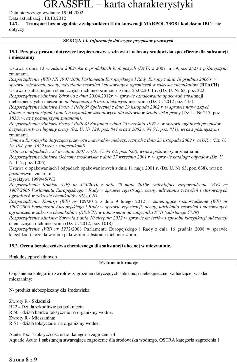w sprawie rejestracji, oceny, udzielania zezwoleń i stosowanych ograniczeń w zakresie chemikaliów (REACH) Ustawa o substancjach chemicznych i ich mieszaninach z dnia 25.02.2011 r. (Dz. U. Nr 63, poz.