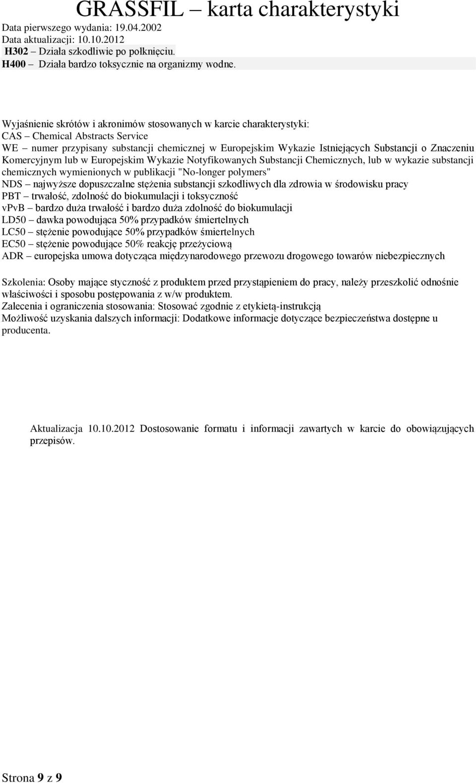 Znaczeniu Komercyjnym lub w Europejskim Wykazie Notyfikowanych Substancji Chemicznych, lub w wykazie substancji chemicznych wymienionych w publikacji "No-longer polymers" NDS najwyższe dopuszczalne