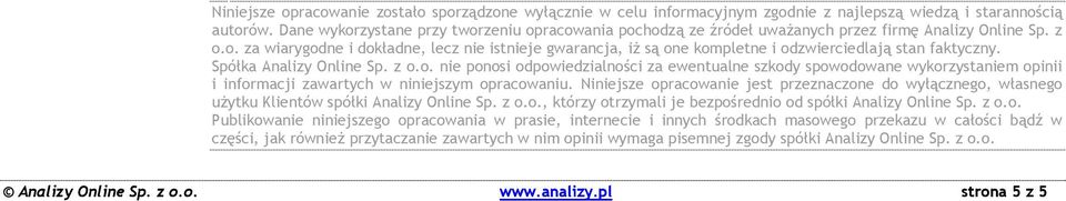 Spółka Analizy Online Sp. z o.o. nie ponosi odpowiedzialności za ewentualne szkody spowodowane wykorzystaniem opinii i informacji zawartych w niniejszym opracowaniu.